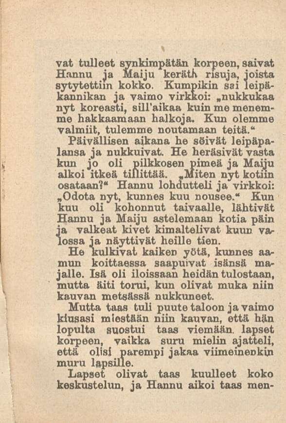 vat tulleet synkimpätän korpeen, saivat Hannu ja Maiju kerätk risuja, joista sytytettiin kokko.