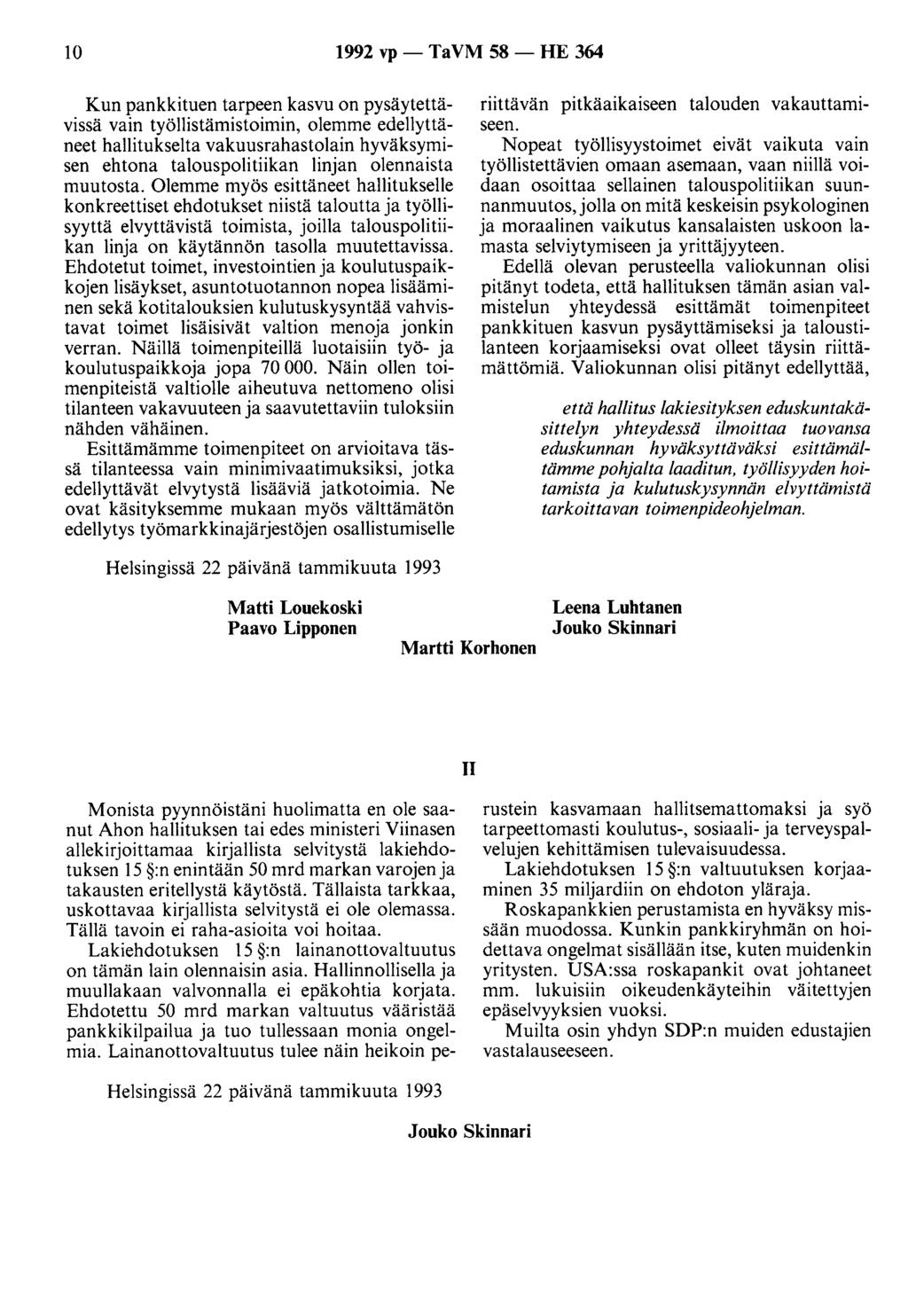 10 1992 vp- TaVM 58- HE 364 Kun pankkituen tarpeen kasvu on pysäytettävissä vain työllistämistoimin, olemme edellyttäneet hallitukselta vakuusrahastolain hyväksymisen ehtona talouspolitiikan linjan