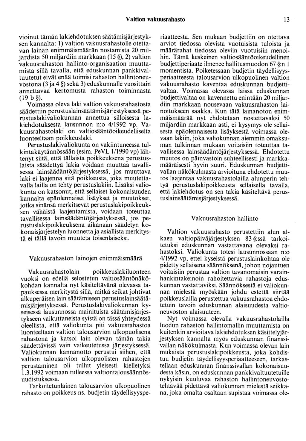 Valtion vakuusrahasto 13 vioinut tämän lakiehdotuksen säätämisjärjestyksen kannalta: 1) valtion vakuusrahastolle otettavan lainan enimmäismäärän nostamista 20 miljardista 50 miljardiin markkaan (15