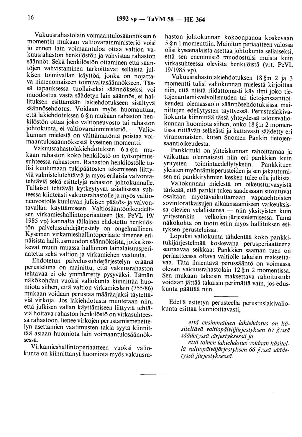 16 1992 vp- TaVM 58- HE 364 Vakuusrahastolain voimaantulosäännöksen 6 momentin mukaan valtiovarainministeriö voisi jo ennen lain voimaantuloa ottaa valtion vakuusrahaston henkilöstön ja vahvistaa