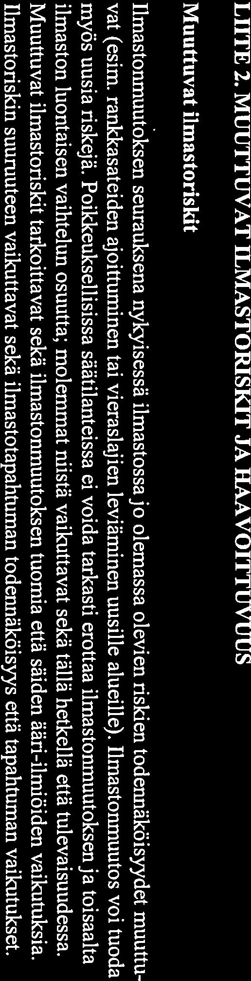 Poikkeuksellisissa säätilanteissa ei voida tarkasti erottaa ilmastonmuutoksenja toisaalta ilmaston luontaisen vaihtelun osuutta; molemmat niistä vaikuttavat sekä tällä hetkellä että tulevaisuudessa.