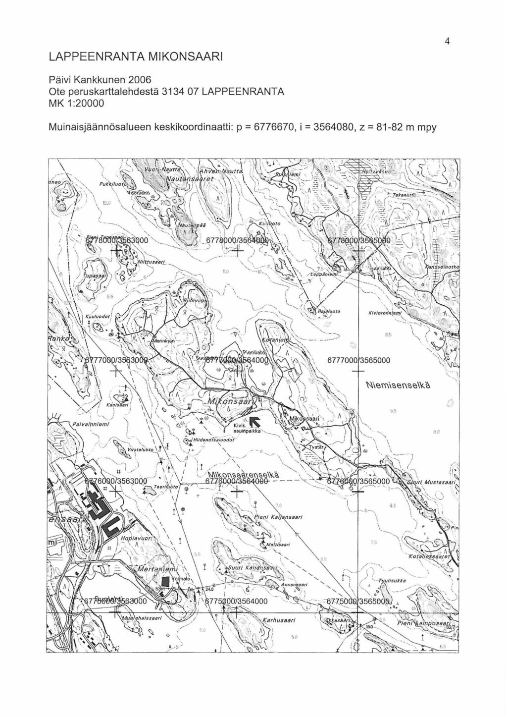 LAPPEENRANTA MIKONSAARI 4 Päivi Kankkunen 2006 Ote peruskarttalehdestä 3134 07