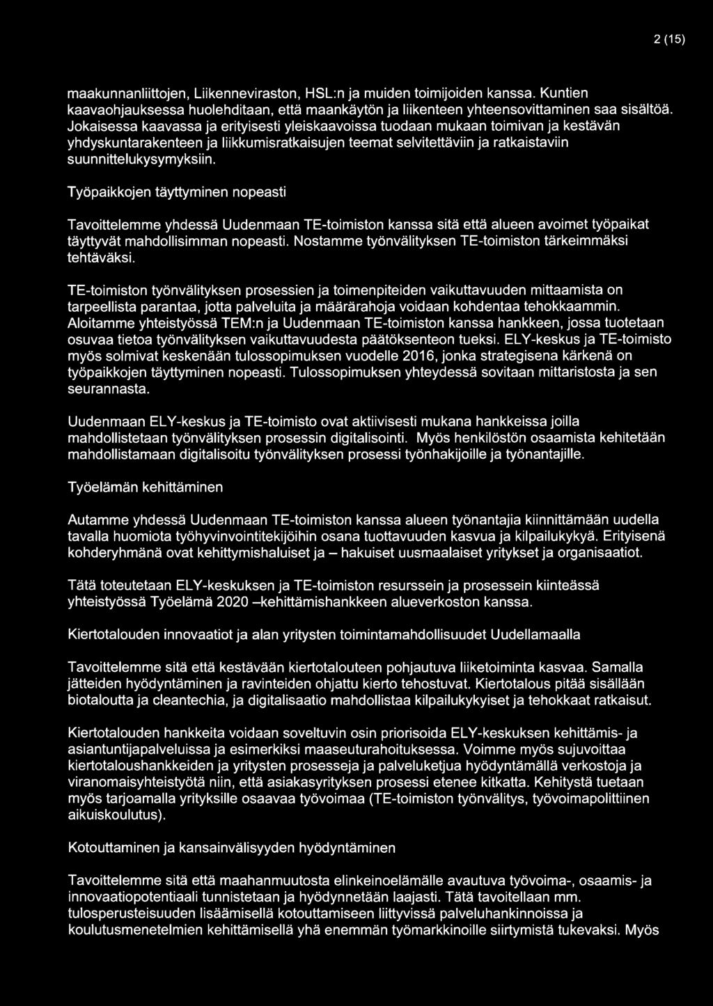 2(15) maakunnanliittojen, Liikenneviraston, HSL:n ja muiden toimijoiden kanssa. Kuntien kaavaohjauksessa huolehditaan, että maankäytön ja liikenteen yhteensovittaminen saa sisältöä.
