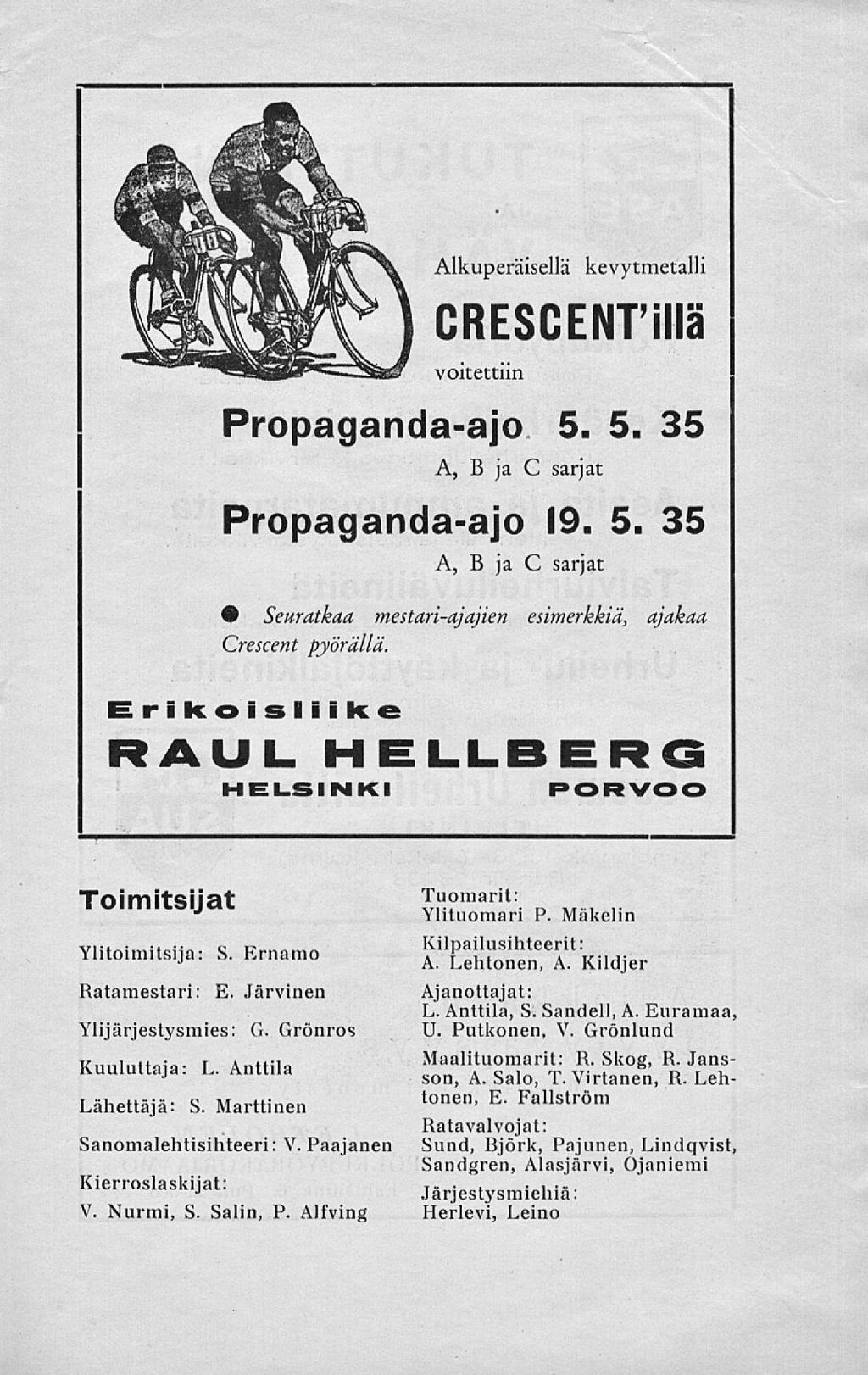 Alkuperäisellä kevytmetalli CRESCENTiIIä voitettiin Propaganda-ajo 5. 5. 35 A, B ja C sarjat Propaganda-ajo 19. 5. 35 A, B ja C sarjat Seuratkaa mestari-ajajien esimerkkiä, ajakaa Crescent pyörällä.