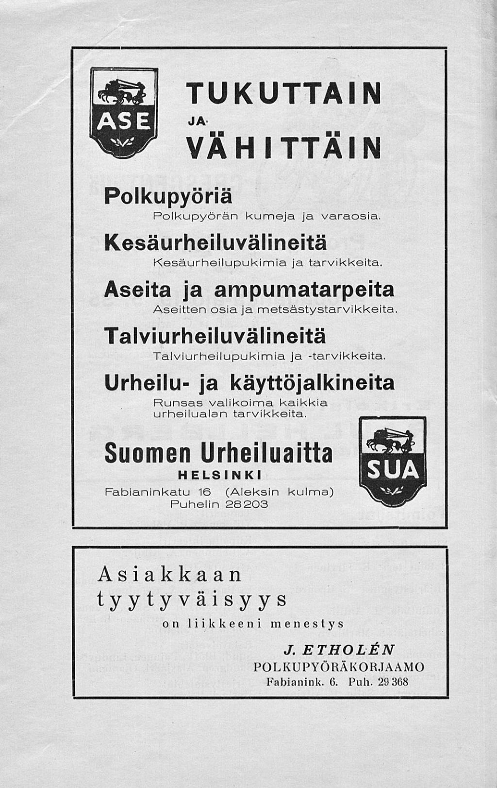 TUKUTTAIN JA VÄHITTÄIN Polkupyöriä Polkupyörän kumeja ja varaosia. Kesäurheiluvälineitä Kesaurheilupukimia ja tarvikkeita. Aseita ja ampumatarpeita Aseitten osia ja metsästystarvikkeita.