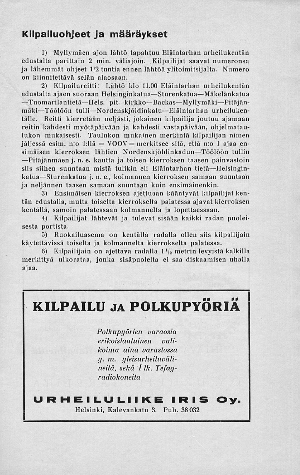 Kilpailuohjeet ja määräykset 1) Myllymäen ajon lähtö tapahtuu Eläintarhan urheilukentän edustalta parittain 2 min. väliajoin.