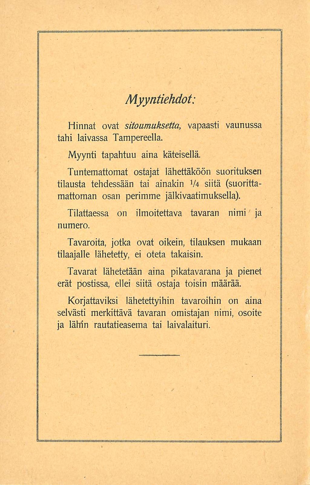 Myyntiehdot: Hinnat ovat sitoumuksetta, vapaasti vaunussa tahi laivassa Tampereella. Myynti tapahtuu Tuntemattomat ostajat aina käteisellä.
