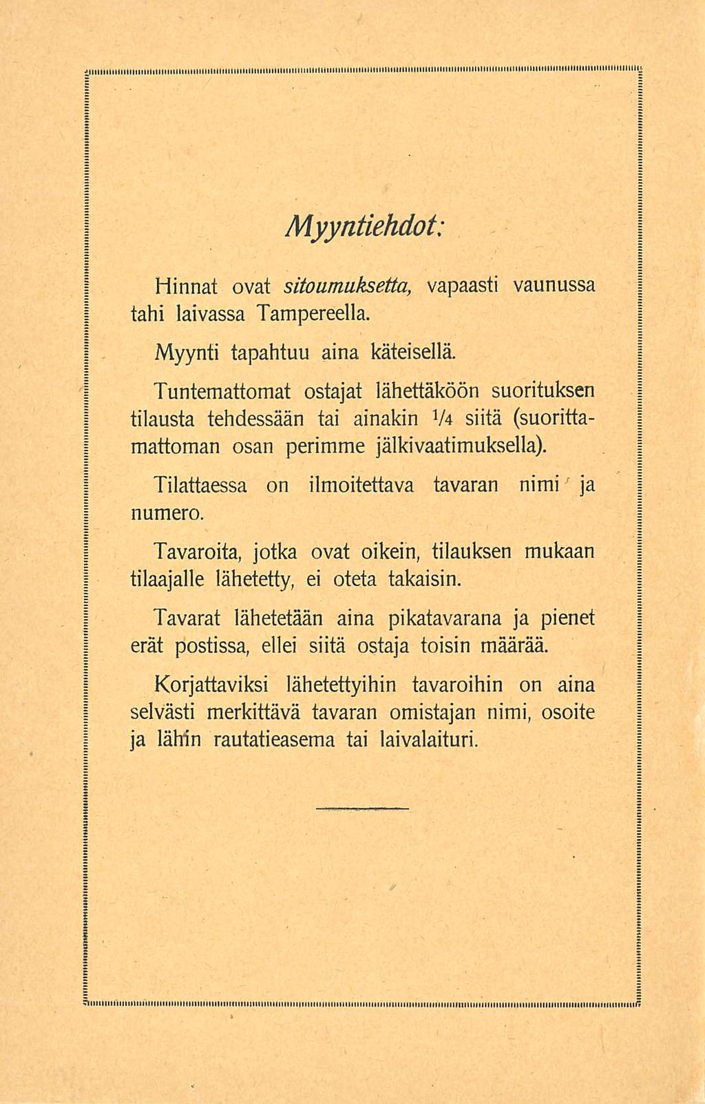 Myyntiehdot: Hinnat ovat sitoumuksetta, vapaasti vaunussa tahi laivassa Tampereella. Myynti tapahtuu Tuntemattomat ostajat aina käteisellä.