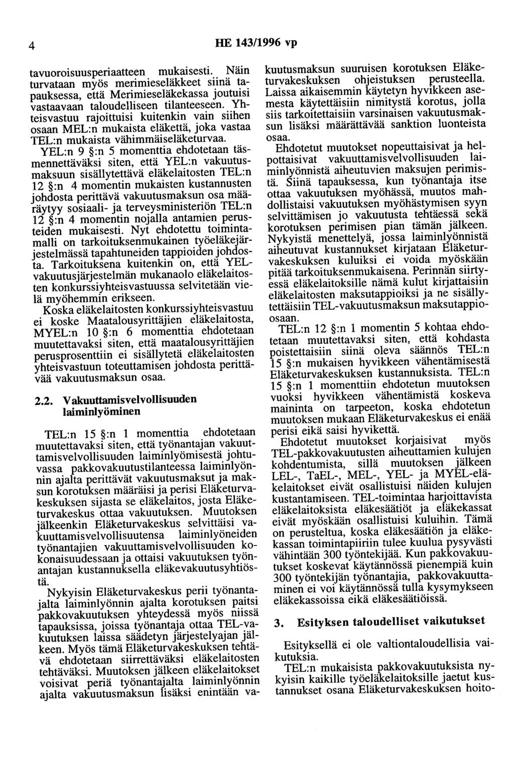 4 HE 143/1996 vp tavuoroisuusperiaatteen mukaisesti. Näin turvataan myös merimieseläkkeet siinä tapauksessa, että Merimieseläkekassa joutuisi vastaavaan taloudelliseen tilanteeseen.