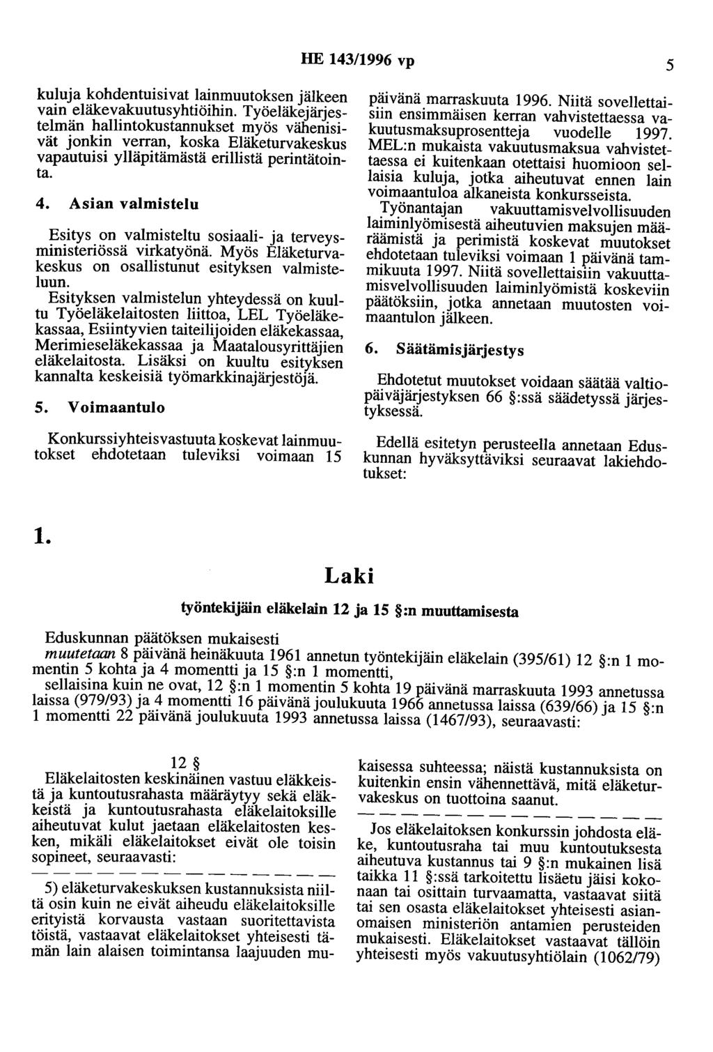 HE 143/1996 vp 5 kuluja kohdentoisivat lainmuutoksen jälkeen vain eläkevakuutusyhtiöihin.