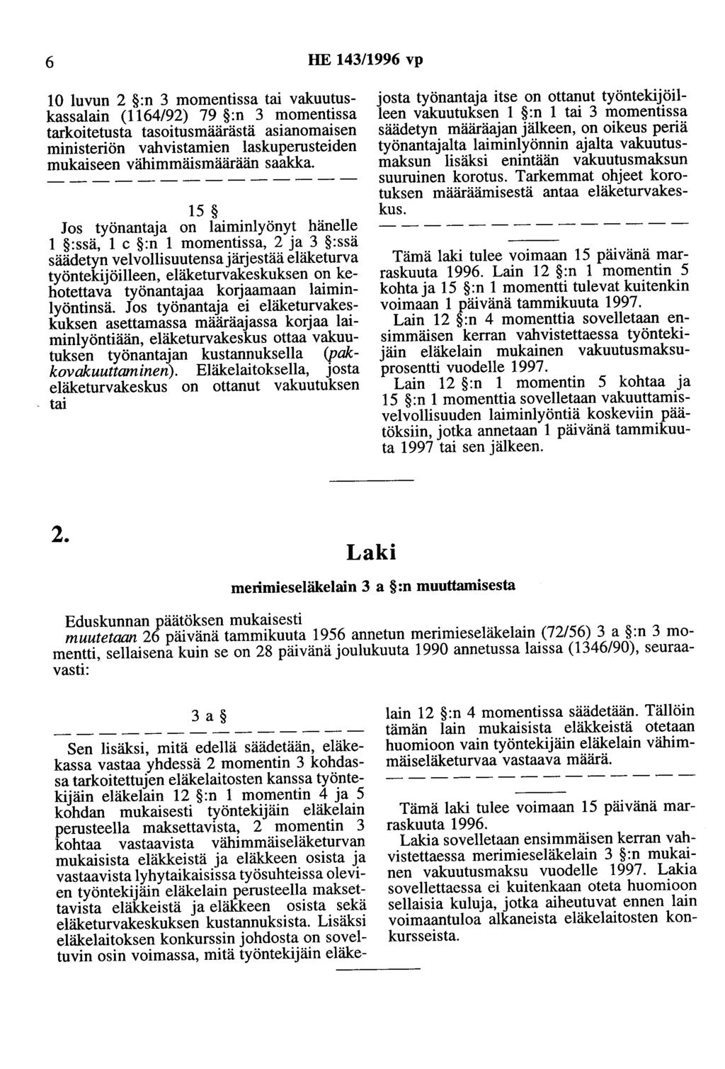 6 HE 143/1996 vp 10 luvun 2 :n 3 momentissa tai vakuutuskassalain (1164/92) 79 :n 3 momentissa tarkoitetusta tasoitusmäärästä asianomaisen ministeriön vahvistamien laskuperusteiden mukaiseen