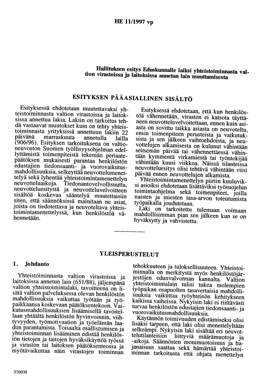 HE 11/1997 vp Hallituksen esitys Eduskunnalle laiksi yhteistoiminnasta valtion virastoissa ja laitoksissa annetun lain muuttamisesta ESITYKSEN PÄÄASIALLINEN SISÄLTÖ Esityksessä ehdotetaan