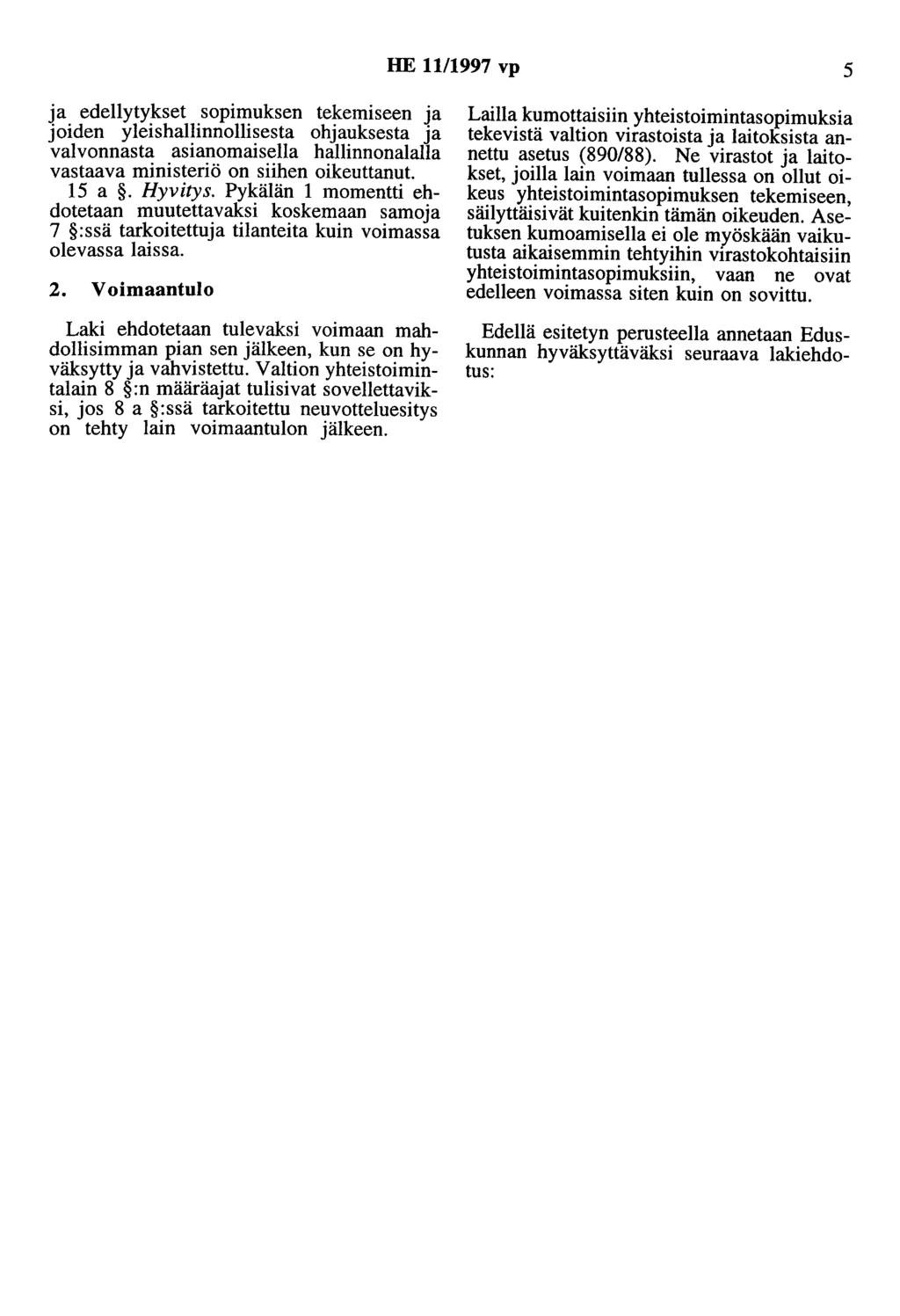 HE 11/1997 vp 5 ja edellytykset sopimuksen tekemiseen ja joiden yleishallinnollisesta ohjauksesta ja valvonnasta asianomaisella hallinnonalalla vastaava ministeriö on siihen oikeuttanut. 15 a.