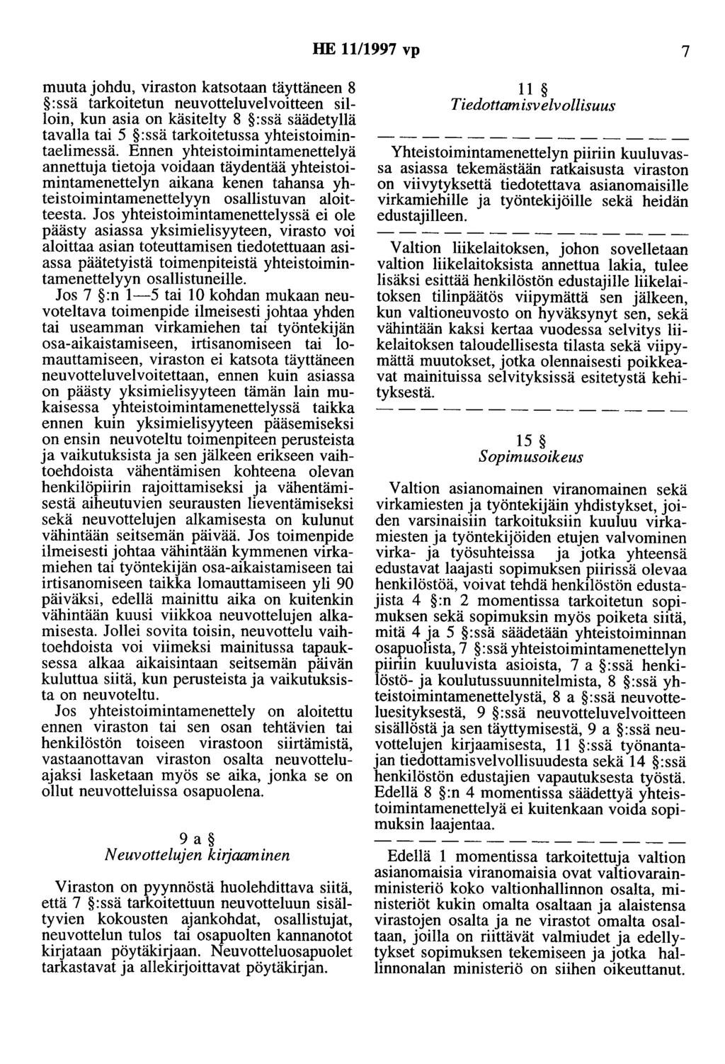 HE 11/1997 vp 7 muuta johdu, viraston katsotaan täyttäneen 8 :ssä tarkoitetun neuvotteluvelvoitteen silloin, kun asia on käsitelty 8 :ssä säädetyllä tavalla tai 5 :ssä tarkoitetussa