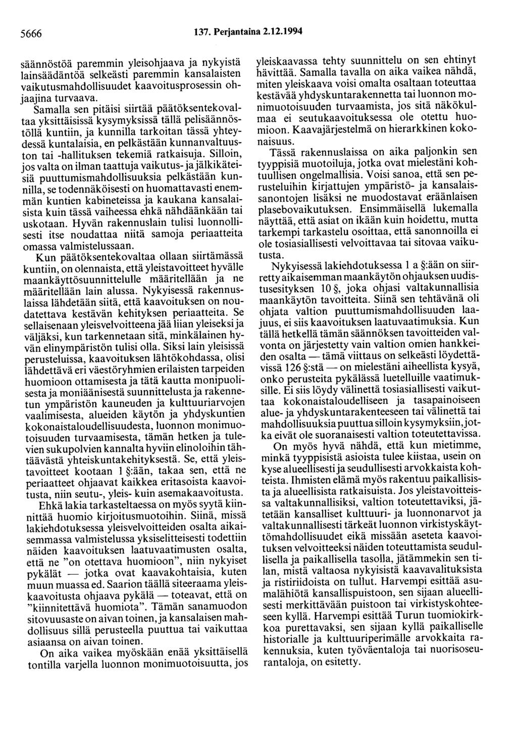 5666 137. Perjantaina 2.12.1994 säännöstöä paremmin yleisohjaava ja nykyistä lainsäädäntöä selkeästi paremmin kansalaisten vaikutusmahdollisuudet kaavoitusprosessin ohjaajina turvaava.