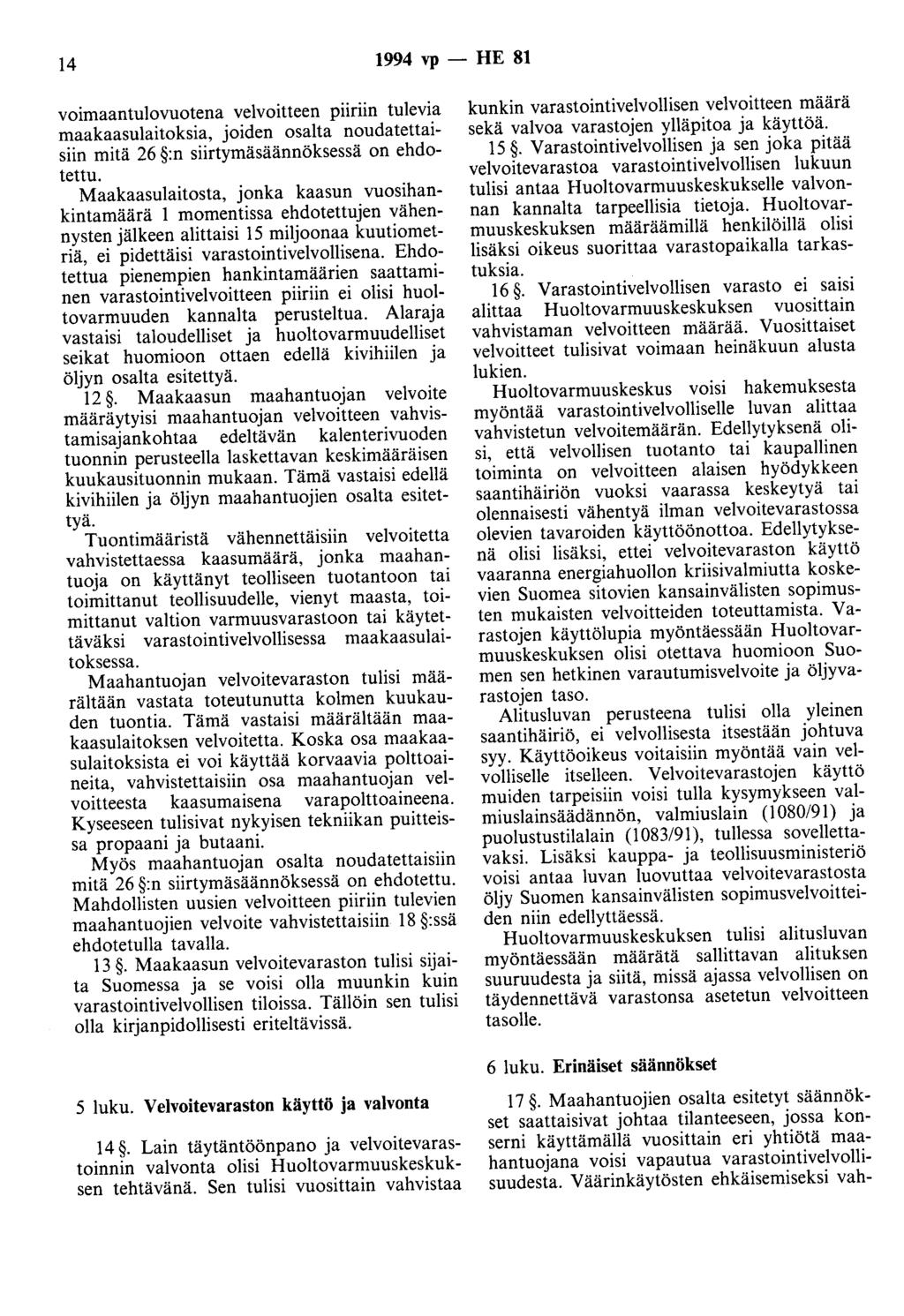 14 1994 vp - HE 81 voimaantulovuotena velvoitteen piiriin tulevia maakaasulaitoksia, joiden osalta noudatettaisiin mitä 26 :n siirtymäsäännöksessä on ehdotettu.
