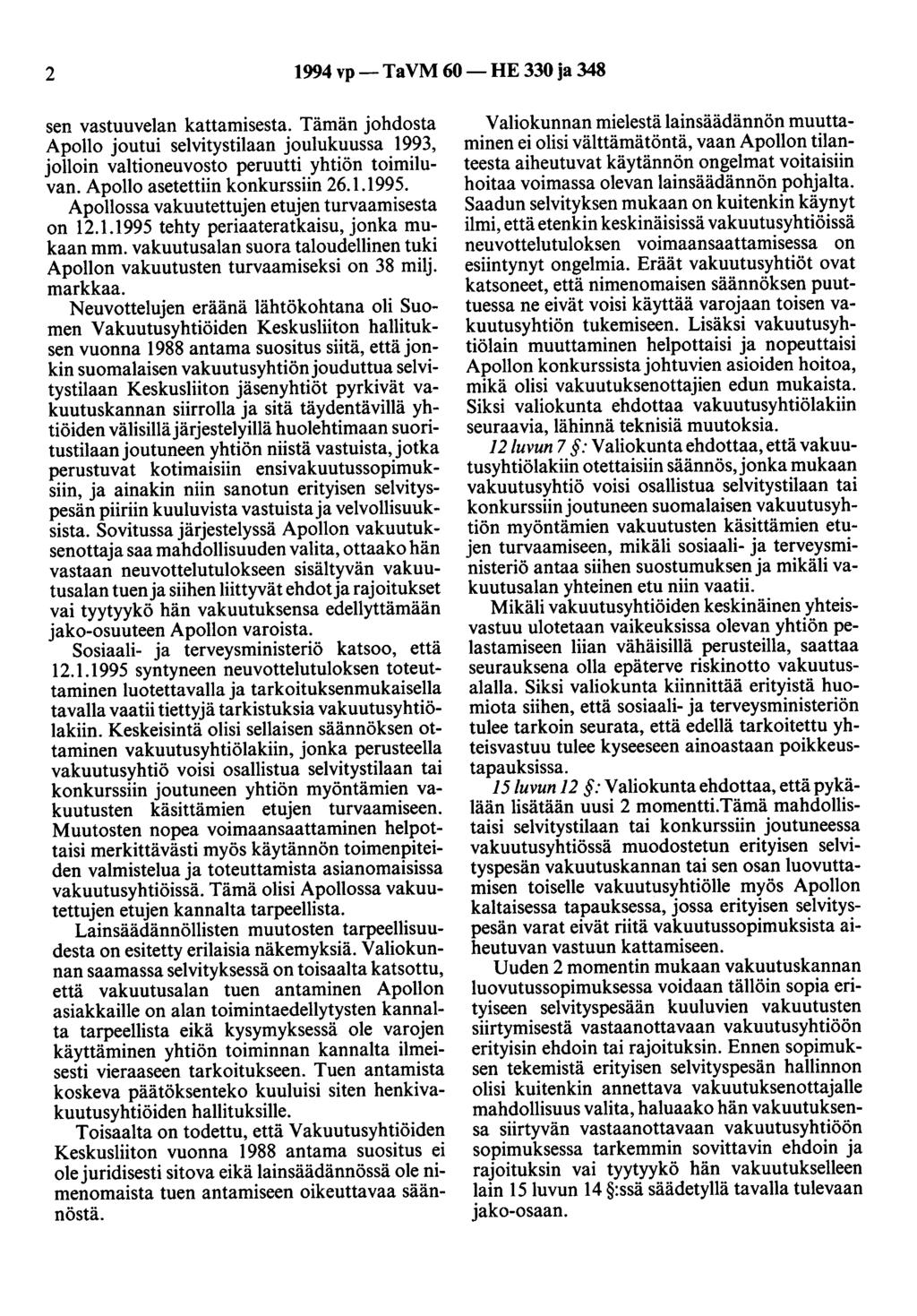 2 1994 vp-tavm 60-HE 330 ja 348 sen vastuuvelan kattamisesta. Tämän johdosta Apollo joutui selvitystilaan joulukuussa 1993, jolloin valtioneuvosto peruutti yhtiön toimiluvan.