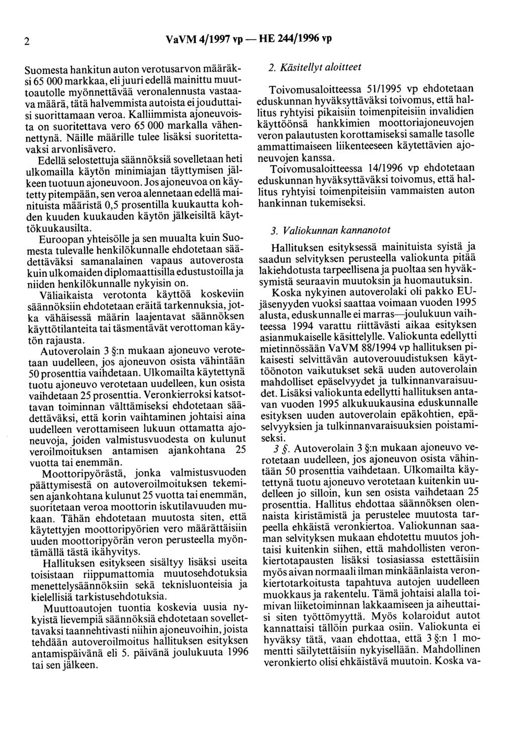 2 Va VM 4/1997 vp- HE 244/1996 vp Suomesta hankitun auton verotusarvon määräksi 65 000 markkaa, elijuuri edellä mainittu muuttoautolle myönnettävää veronalennusta vastaava määrä, tätä halvemmista