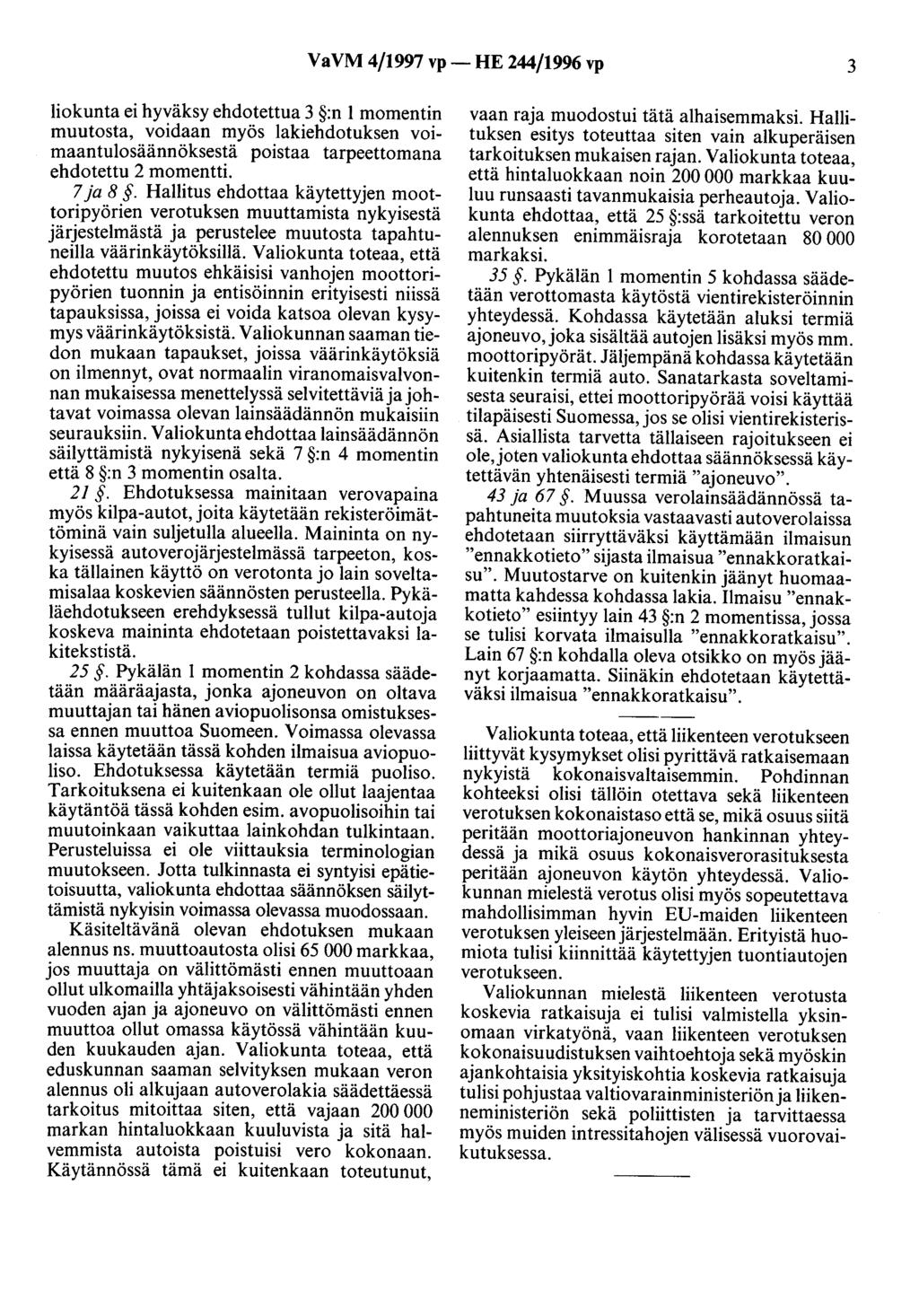 VaVM 4/1997 vp- HE 244/1996 vp 3 liokunta ei hyväksy ehdotettua 3 :n l momentin muutosta, voidaan myös lakiehdotuksen voimaantulosäännöksestä poistaa tarpeettomana ehdotettu 2 momentti. 7 ja 8.