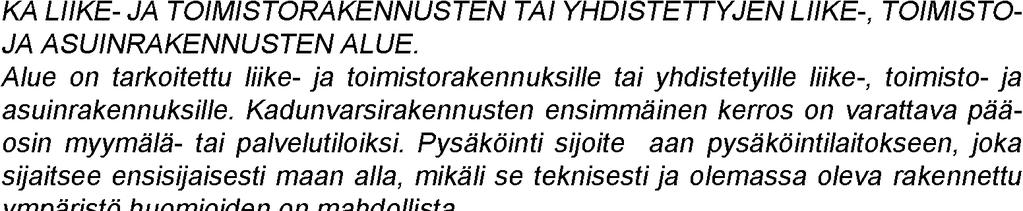 Rakennemallissa kaava-alue sijaitsee nauhataajamassa, joka on monimuotoisen ja viihtyisän kaupunkitaajama-alueen asumisen aluetta aivan