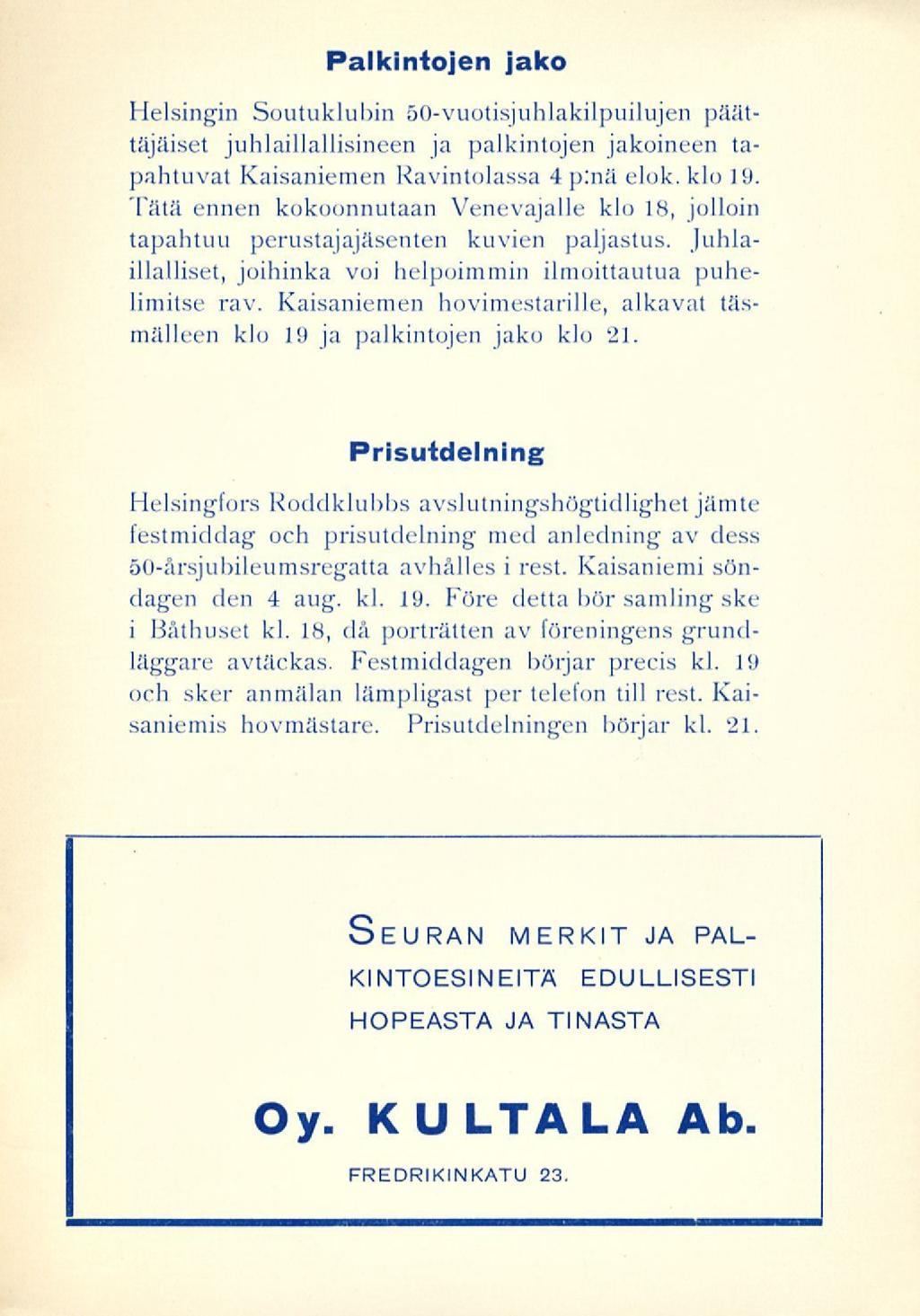 Palkintojen jako Helsingin Soutuklubin 50vuotisjuhlakilpuilujen päättäjäiset juhlaillallisineen ja pajkintojen jakoineen tapahtuvat Kaisaniemen Ravintolassa 4 p:nä elok. klo 19.