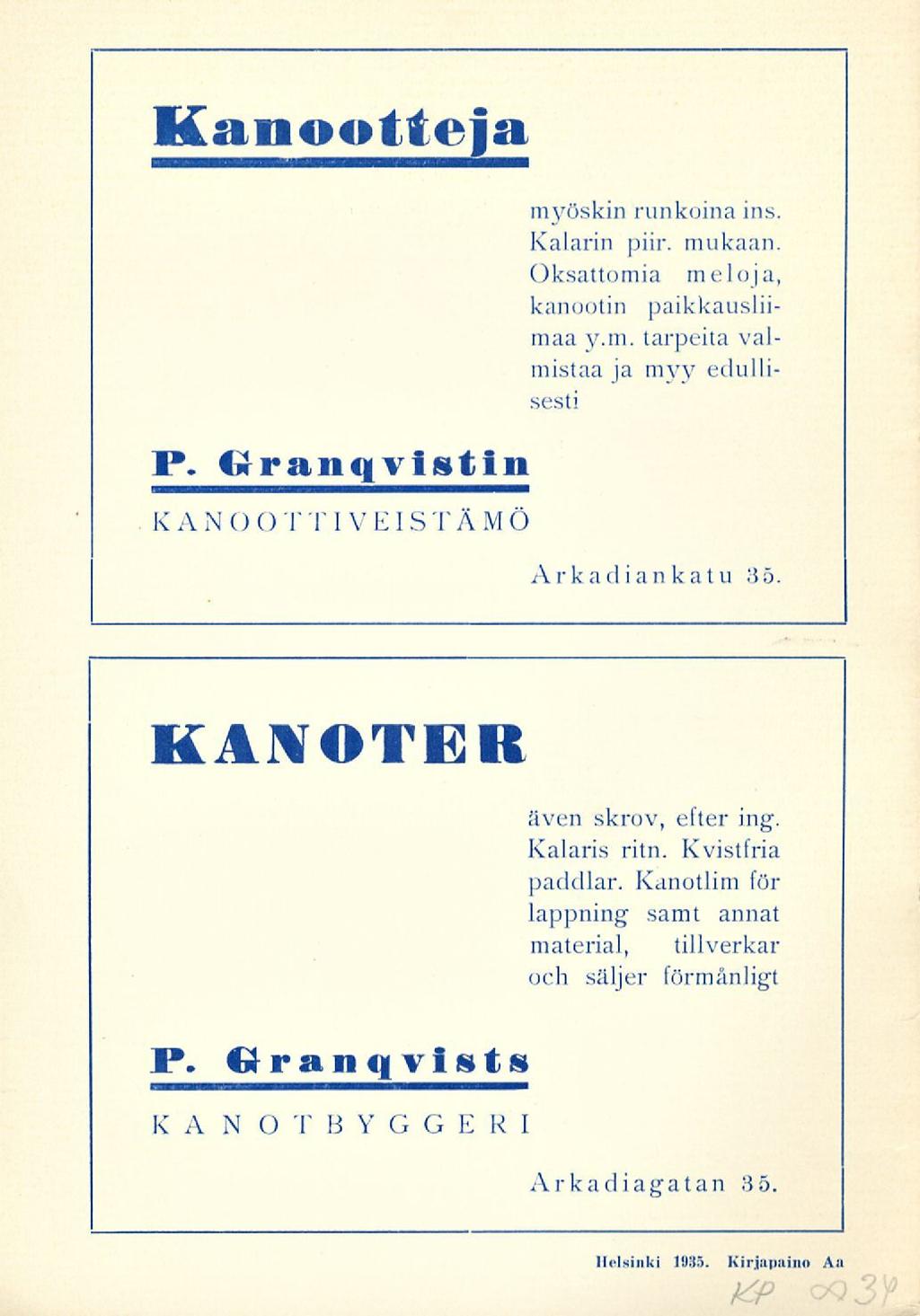 Kanootteja myöskin runkoina in s. Kalarin piir. mukaan. Oksattomia meloja, kanootin paikkausliimaa y.m. tarpeita valmistaa ja myy edullisesti M*. <» rang vist in KANOOTTIVEISTÄMÖ Arkadiankatu 35.