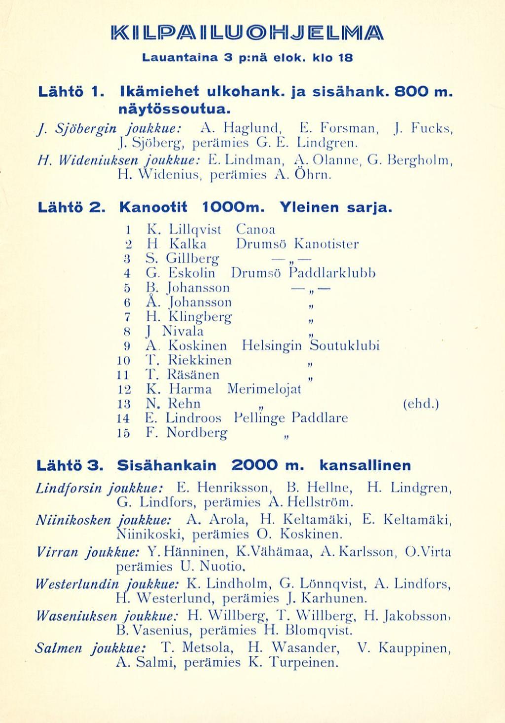 Lähtö 1. IK< II LPA II ILO IHIJ E LIMIA Lauantaina 3 p:nä elok. klo 18 Ikämiehet ulkohank. ja sisähank. 800 m näytössoutua. /. Sjöbergin joukkue: A. Haglund, E. Forsman, (. Fucks J.