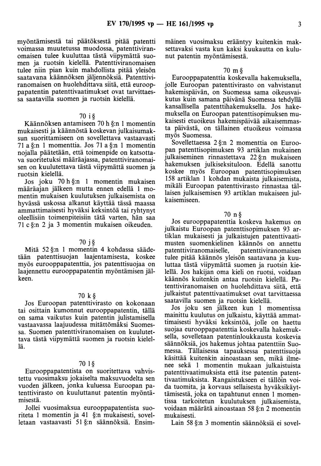 EV 170/1995 vp - HE 161/1995 vp 3 myöntämisestä tai päätöksestä pitää patentti voimassa muutetussa muodossa, patenttiviranomaisen tulee kuuluttaa tästä viipymättä suomen ja ruotsin kielellä.