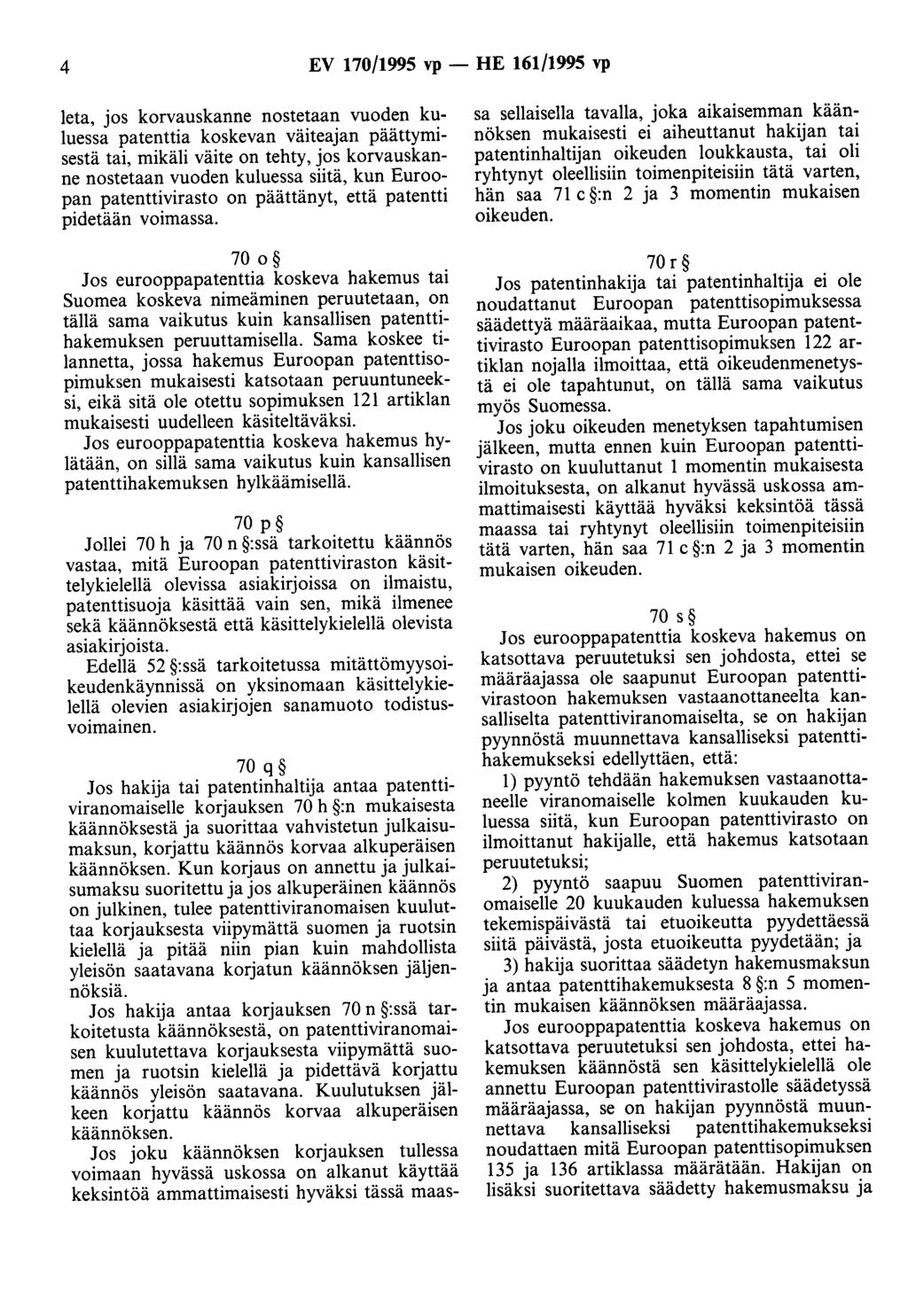 4 EV 170/1995 vp - HE 161/1995 vp leta, jos korvauskanne nostetaan vuoden kuluessa patenttia koskevan väiteajan päättymisestä tai, mikäli väite on tehty, jos korvauskanne nostetaan vuoden kuluessa