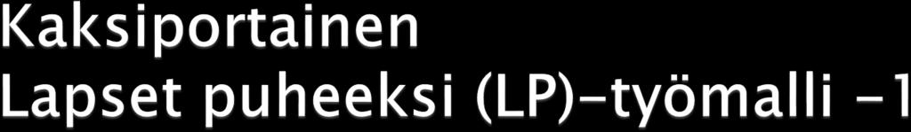 Lapset puheeksi keskustelu Käydään läpi lapsen arkipäivää Autetaan vanhempia ja työntekijää tunnistamaan lapsen ja perheen, päivähoidon ja koulun