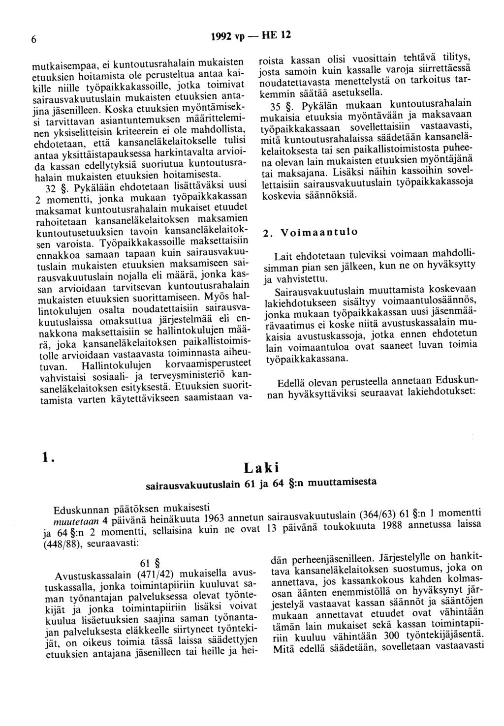 6 1992 vp - HE 12 mutkaisempaa, ei kuntoutusrahalain mukaisten etuuksien hoitamista ole perusteltua antaa kaikille niille työpaikkakassoille, jotka toimivat sairausvakuutuslain mukaisten etuuksien