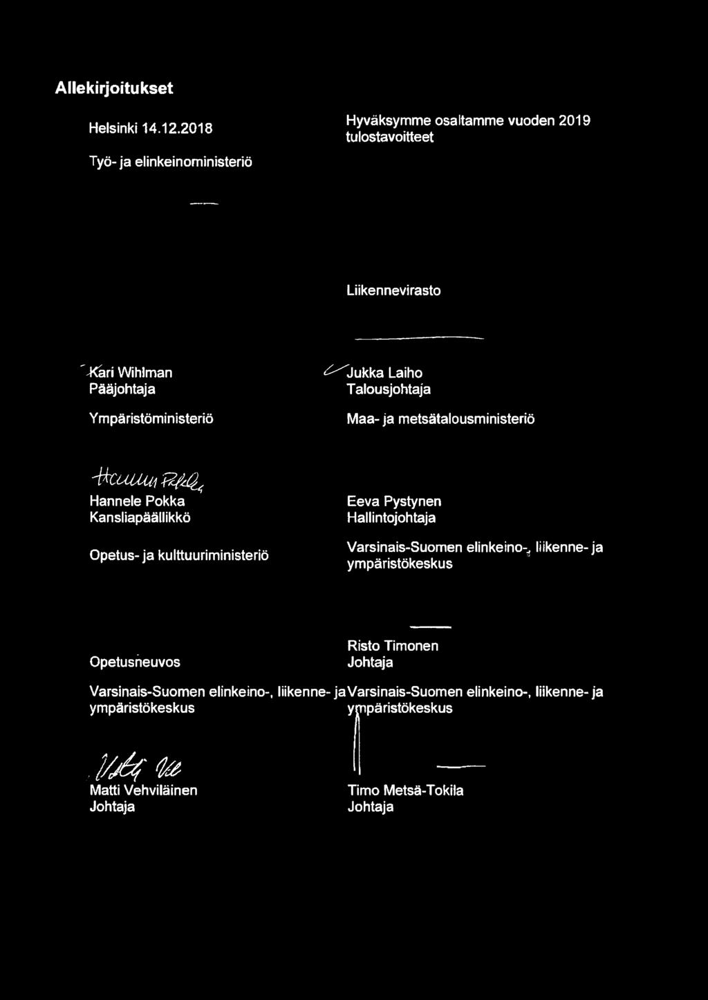 Laiho Talousjohtaja Maa- ja metsätalousministeriö ^kuuam^e^ Hannele Pokka Kansliapäällikkö Opetus-ja kulttuuriministeriö Eeva Pystynen