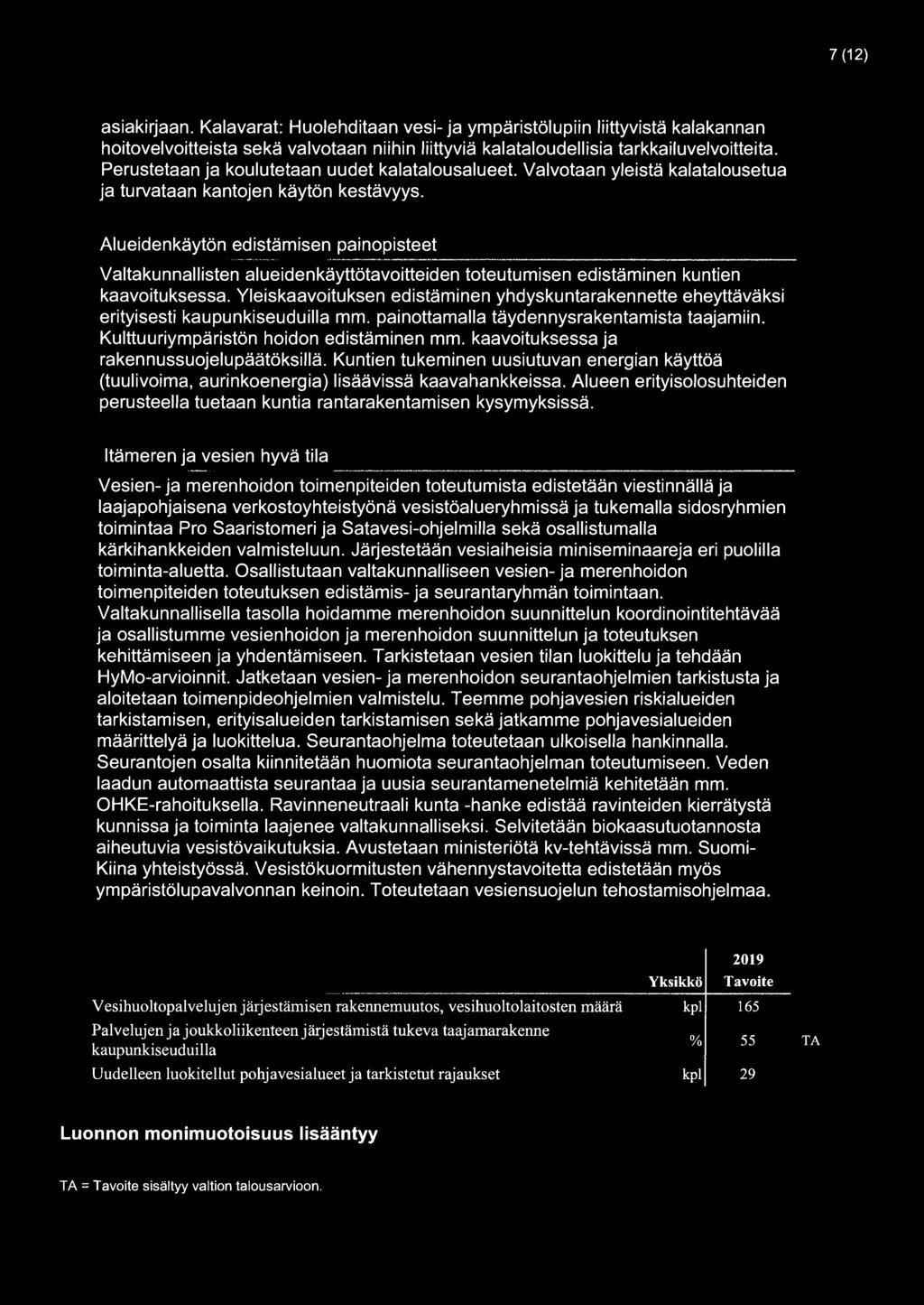 Alueidenkäytön edistämisen painopisteet Valtakunnallisten alueidenkäyttötavoitteiden toteutumisen edistäminen kuntien kaavoituksessa.