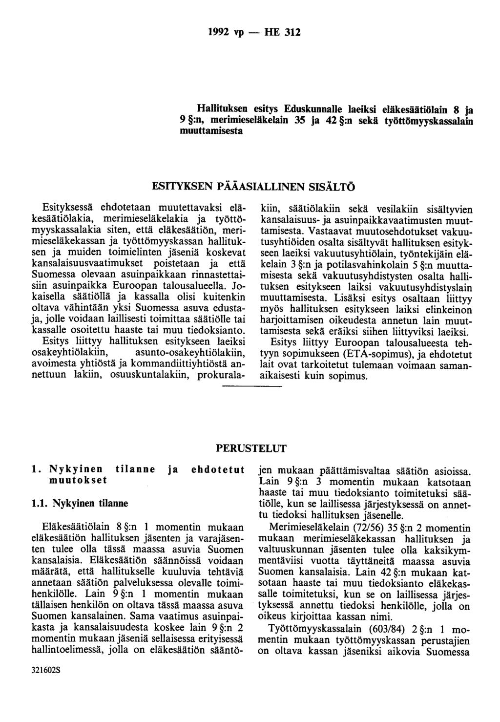 1992 vp - HE 312 Hallituksen esitys Eduskunnalle laeiksi eläkesäätiölain 8 ja 9 :n, merimieseläkelain 35 ja 42 :n sekä työttömyyskassalain muuttamisesta ESITYKSEN PÄÄASIALLINEN SISÄLTÖ Esityksessä