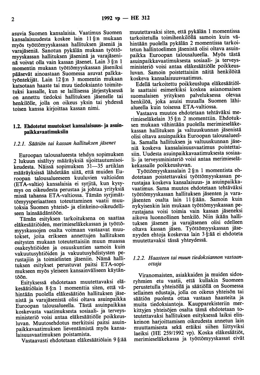 2 1992 vp - HE 312 asuvia Suomen kansalaisia. Vaatimus Suomen kansalaisuudesta koskee lain 11 :n mukaan myös työttömyyskassan hallituksen jäseniä ja varajäseniä.