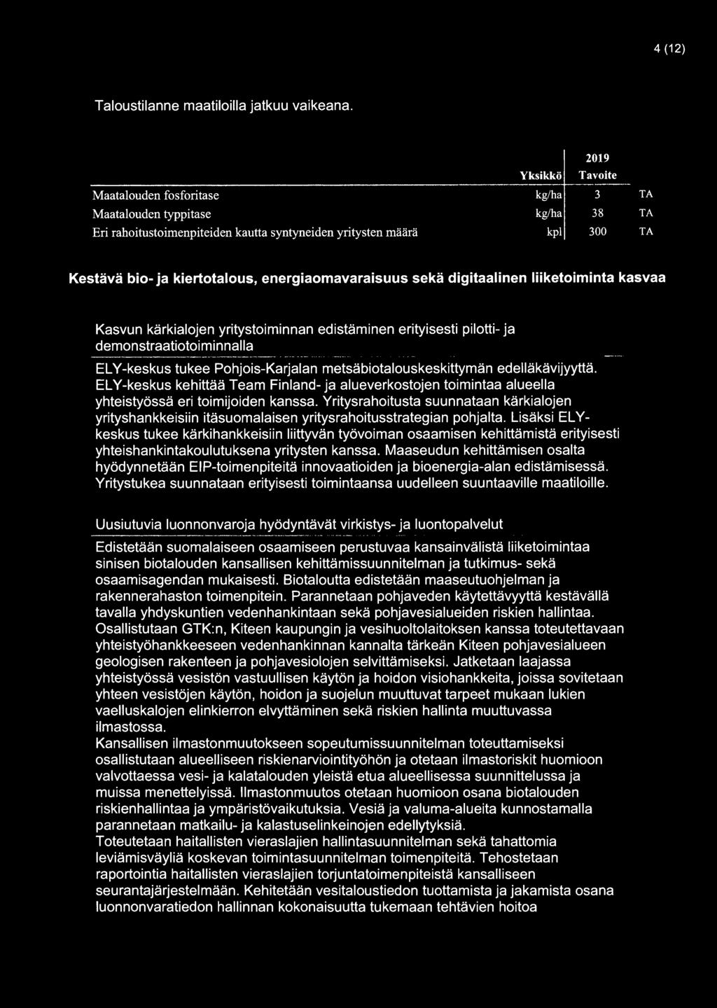 energiaomavaraisuus sekä digitaalinen liiketoiminta kasvaa Kasvun kärkialojen yritystoiminnan edistäminen erityisesti pilotti-ja demonstraatiotoiminnalla ELY-keskus tukee Pohjois-Karjalan