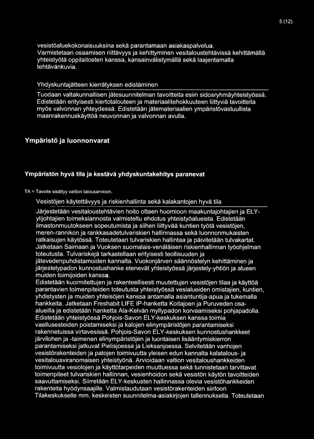 Yhdyskuntajätteen kierrätyksen edistäminen Tuodaan valtakunnallisen jätesuunnitelman tavoitteita esiin sidosryhmäyhteistyössä.