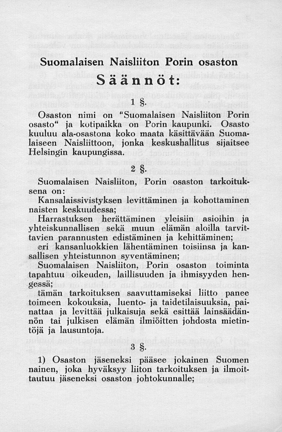 * Suomalaisen Naisliiton Porin osaston S«* a a n n o t: i Osaston nimi on "Suomalaisen Naisliiton Porin osasto" ja kotipaikka on Porin kaupunki.