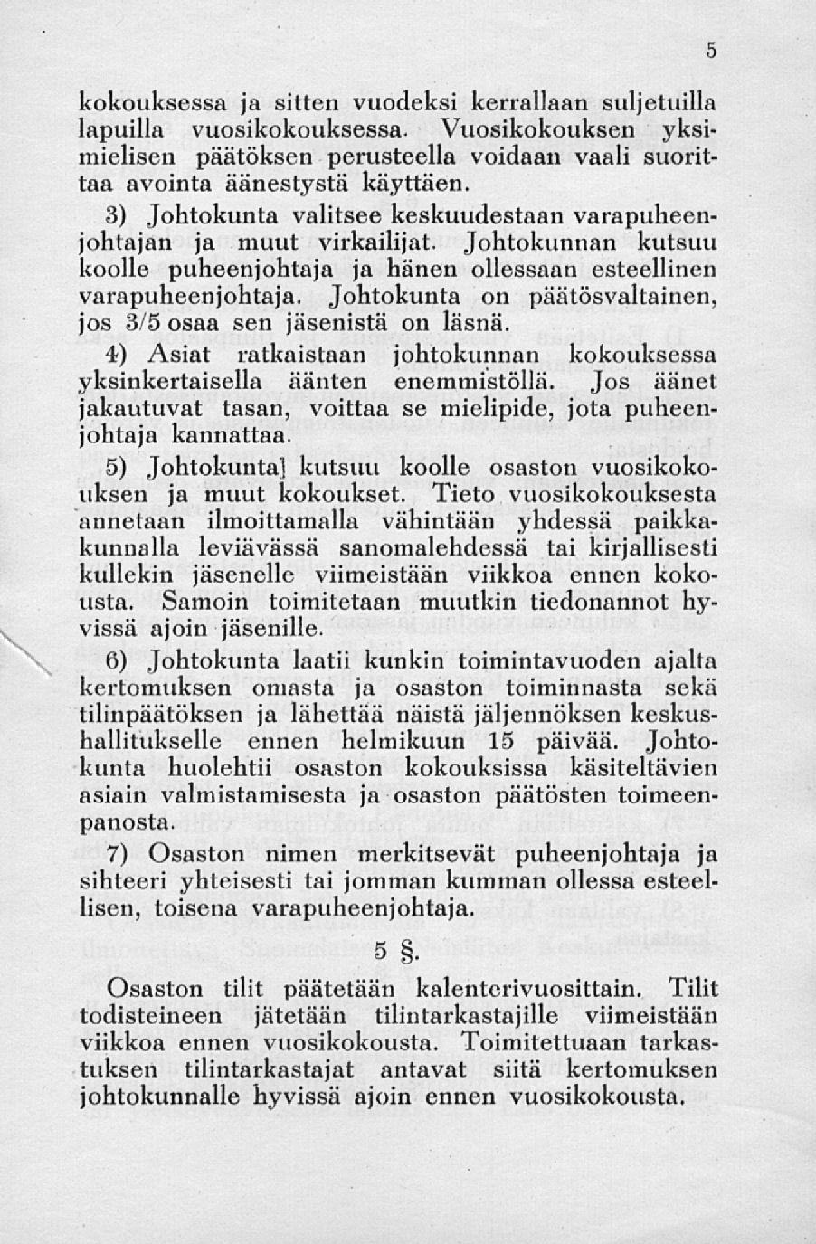 kokouksessa ja sitten vuodeksi kerrallaan suljetuilla lapuilla vuosikokouksessa. Vuosikokouksen yksimielisen päätöksen perusteella voidaan vaali suorittaa avointa äänestystä käyttäen.