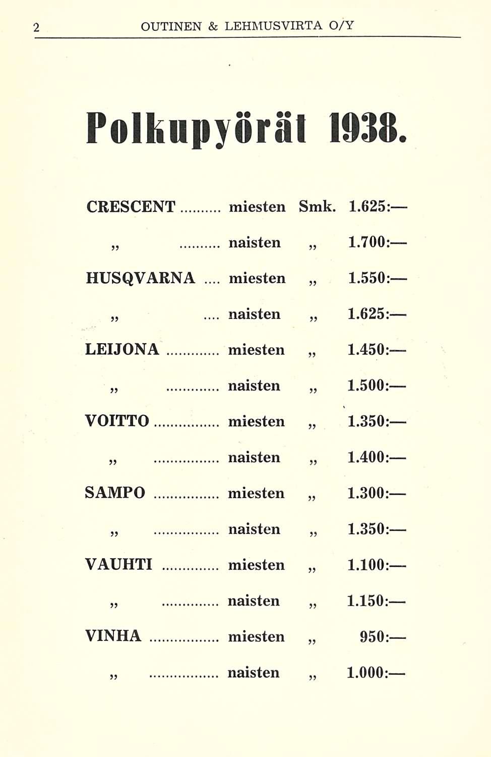 miesten naisten Polkupyörät 1938. CRESCENT miesten Smk. 1.625: naisten 1.700: HUSQVARNA 1.550: 1.625: LEIJONA miesten 1.450: naisten 1.