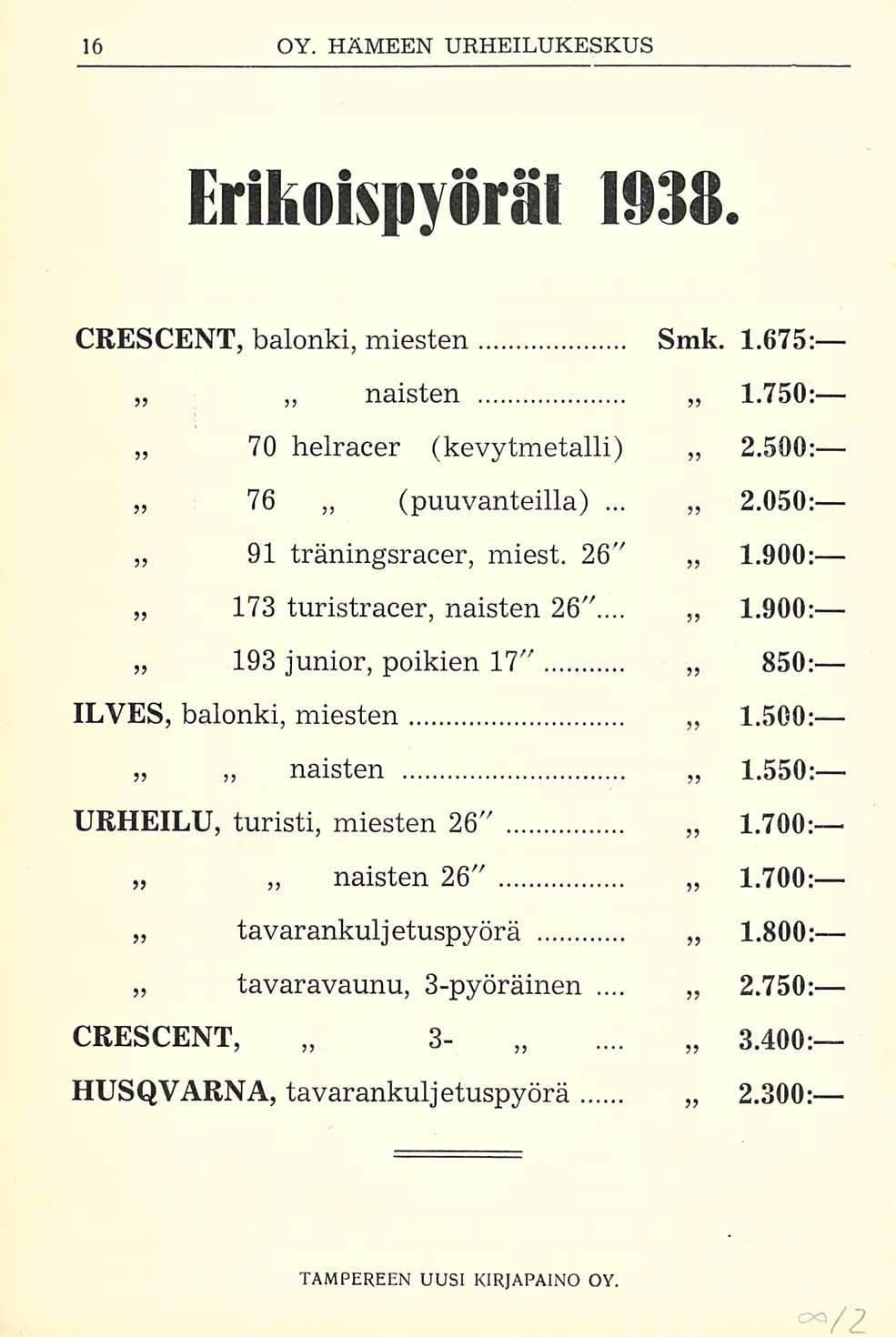 Erifcoispyörät 1938. CRESCENT, balonki, miesten Smk. 1.675: naisten 1.750: 70 helracer (kevytmetalli) 2.500: 76 (puuvanteillä). 2.050: 91 träningsracer, miest. 26" 1.