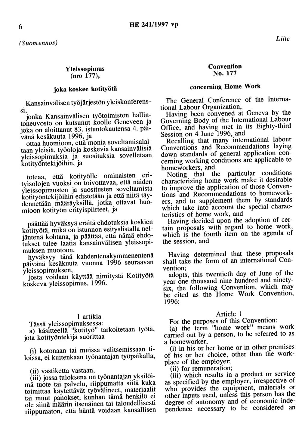 6 HE 241/1997 vp (Suomennos) Liite Yleissopimus (nro 177), joka koskee kotityötä Kansainvälisen työjärjestön yleiskonferenssi, jonka Kansainvälisen työtoimiston hallintoneuvosto on kutsunut koolle