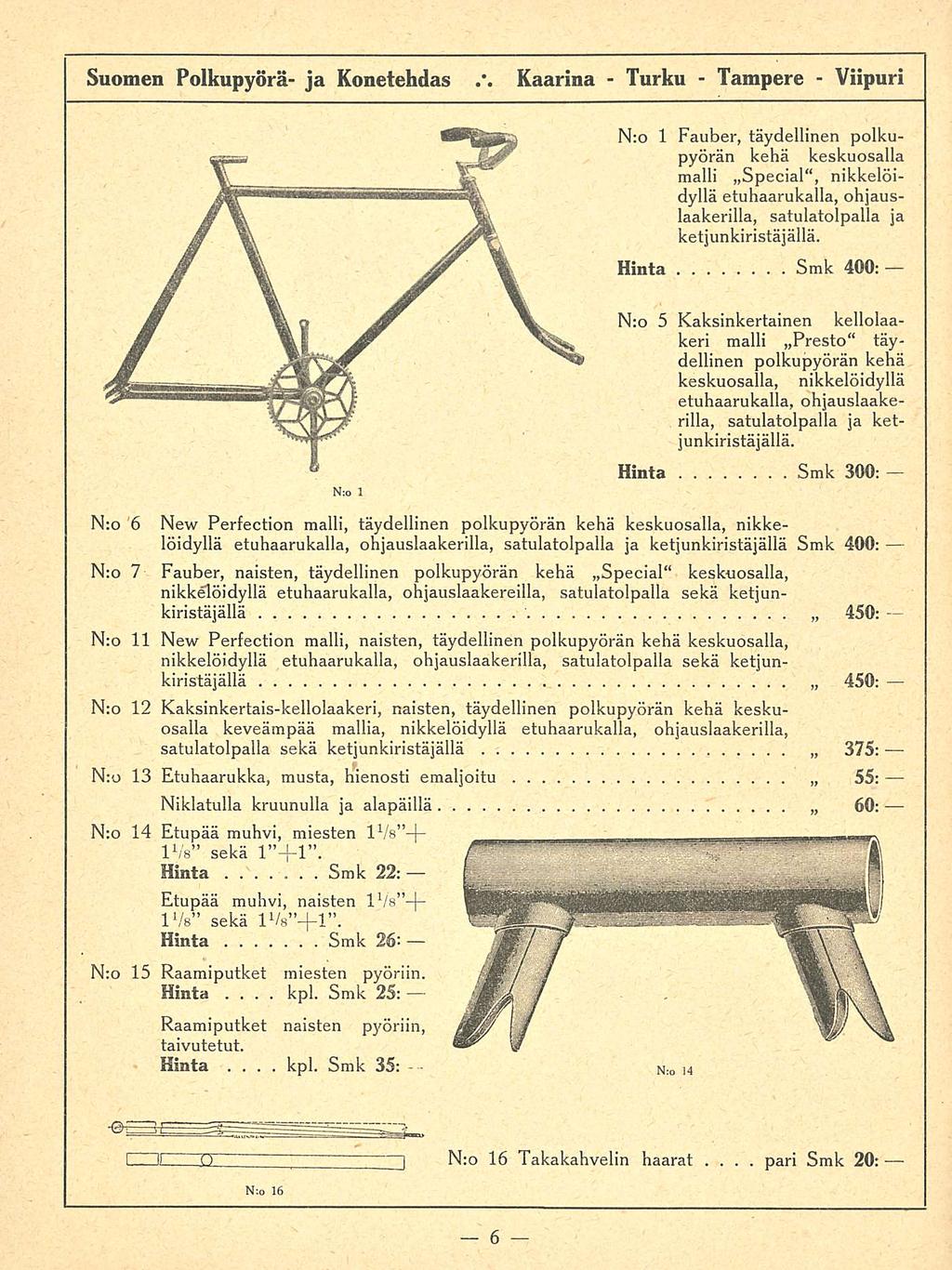 kpl Turku pari Suomen Polkupyörä ja Konetehdas Kaarina N;o 1 N:o Hinta Smk 400: 1 Fauber, täydellinen polkupyörän kehä keskuosalla malli Special, nikkelöidyllä etuhaarukalla, ohjauslaakerilla,