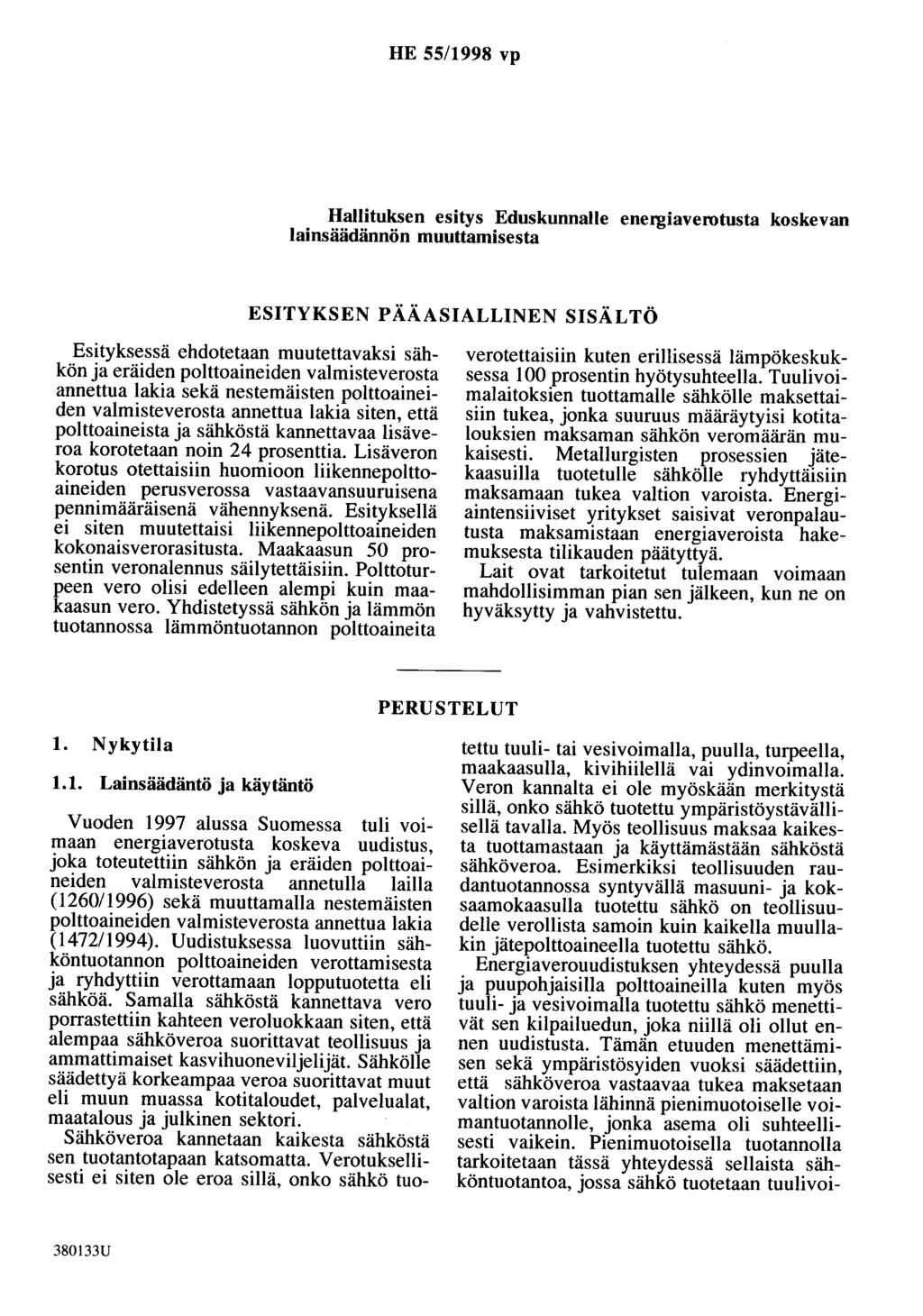 HE 55/1998 vp Hallituksen esitys Eduskunnalle energiaverotusta koskevan lainsäädännön muuttamisesta ESITYKSEN PÄÄASIALLINEN SISÄLTÖ Esityksessä ehdotetaan muutettavaksi sähkön ja eräiden
