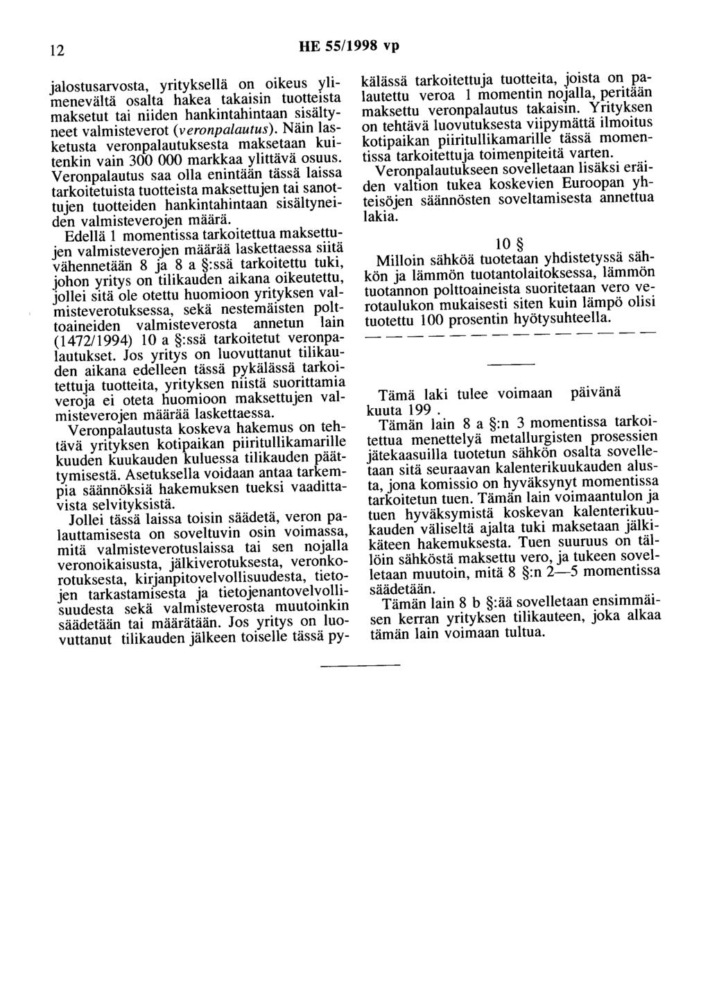 12 HE 55/1998 vp jalostusarvosta, yrityksellä on oikeus ylimenevältä osalta hakea takaisin tuottetsta maksetut tai niiden hankintahintaan sisältyneet valmisteverot ( veronpalautus).