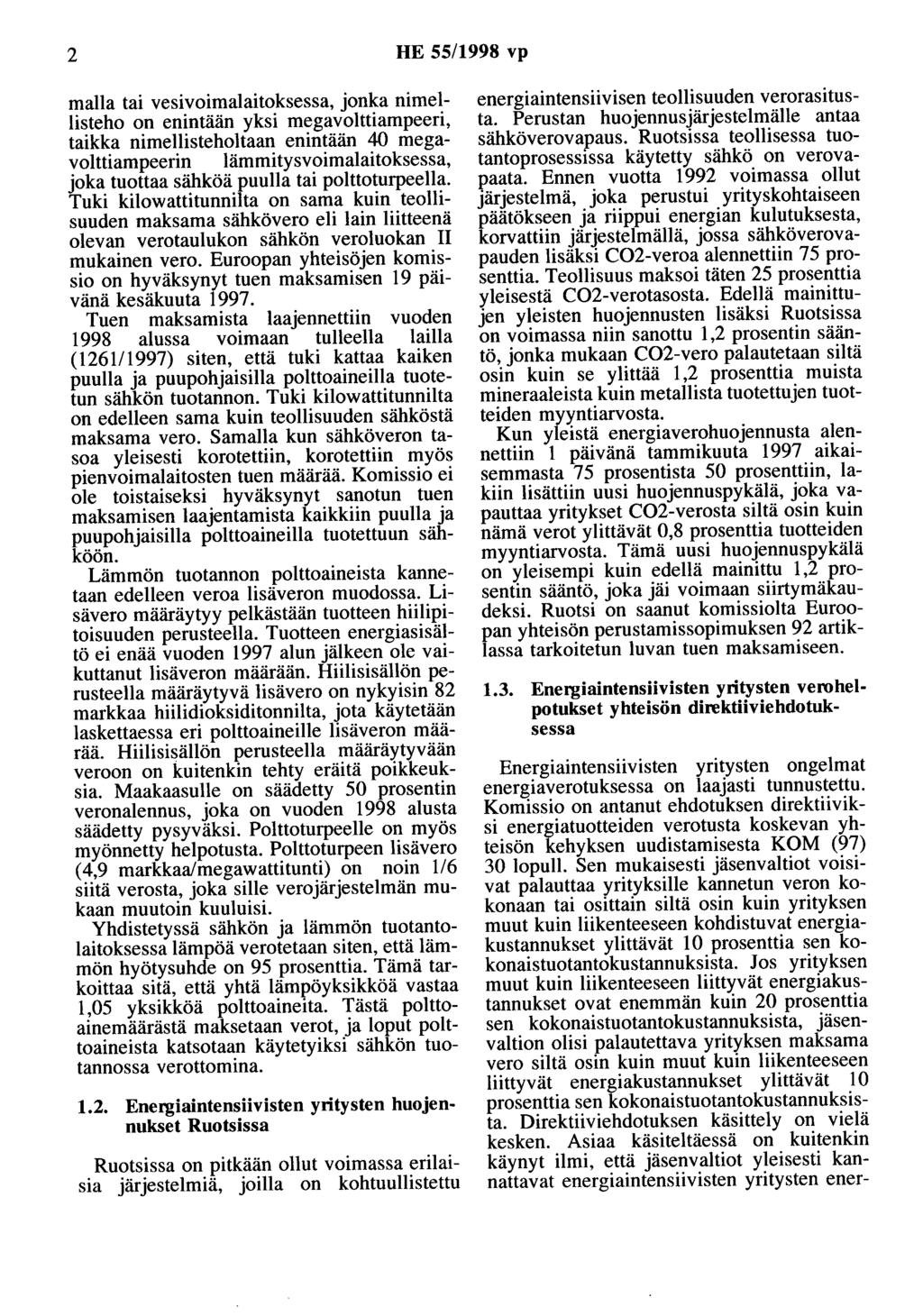 2 HE 55/1998 vp malla tai vesivoimalaitoksessa, jonka nimellisteho on enintään yksi megavolttiampeeri, taikka nimellisteholtaan enintään 40 megavolttiampeerin lämmitysvoimalaitoksessa, joka tuottaa