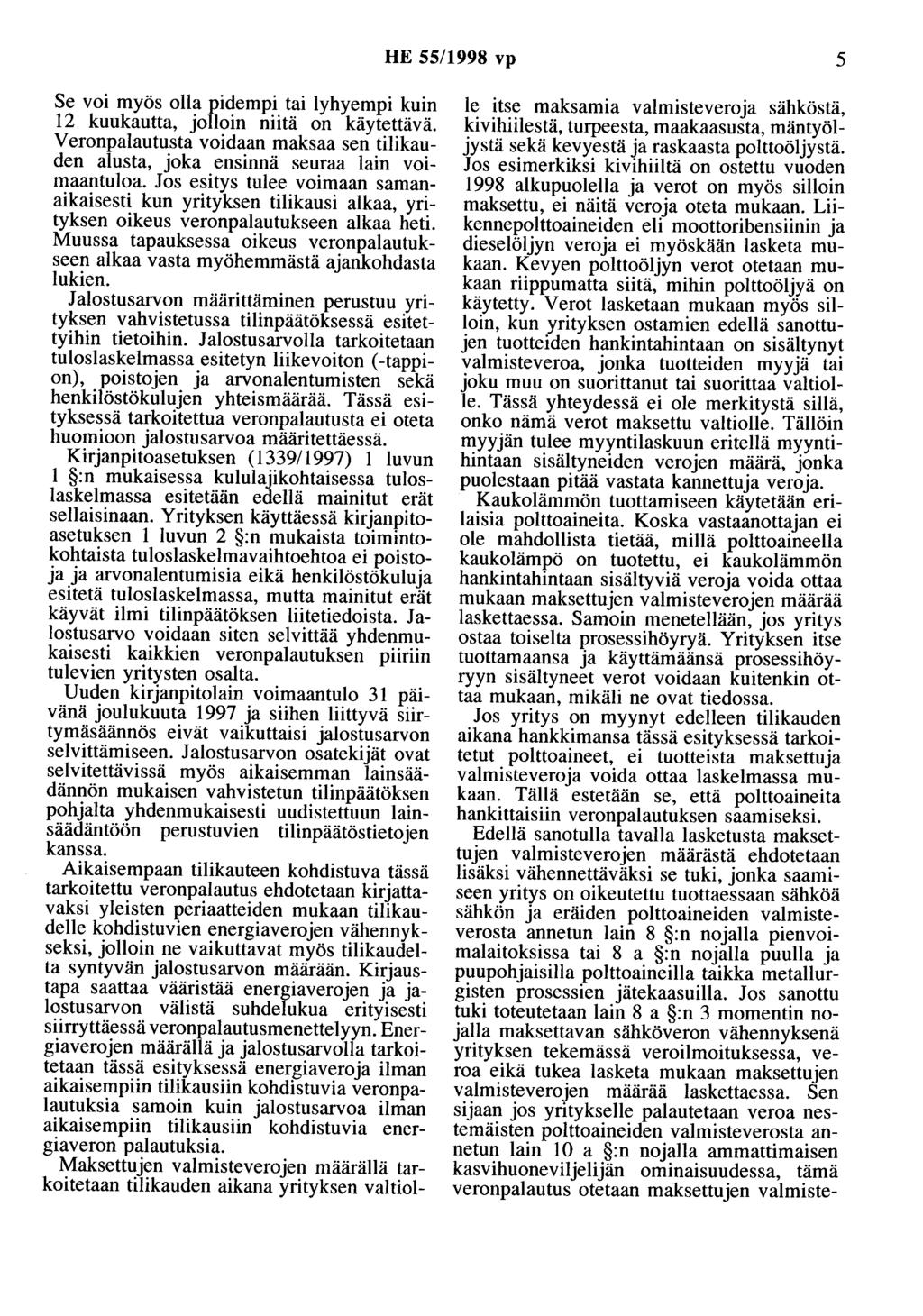 HE 55/1998 vp 5 Se voi myös olla pidempi tai lyhyempi kuin 12 kuukautta, jolloin niitä on käytettävä. V eronpalautusta voidaan maksaa sen tilikauden alusta, joka ensinnä seuraa lain voimaantuloa.