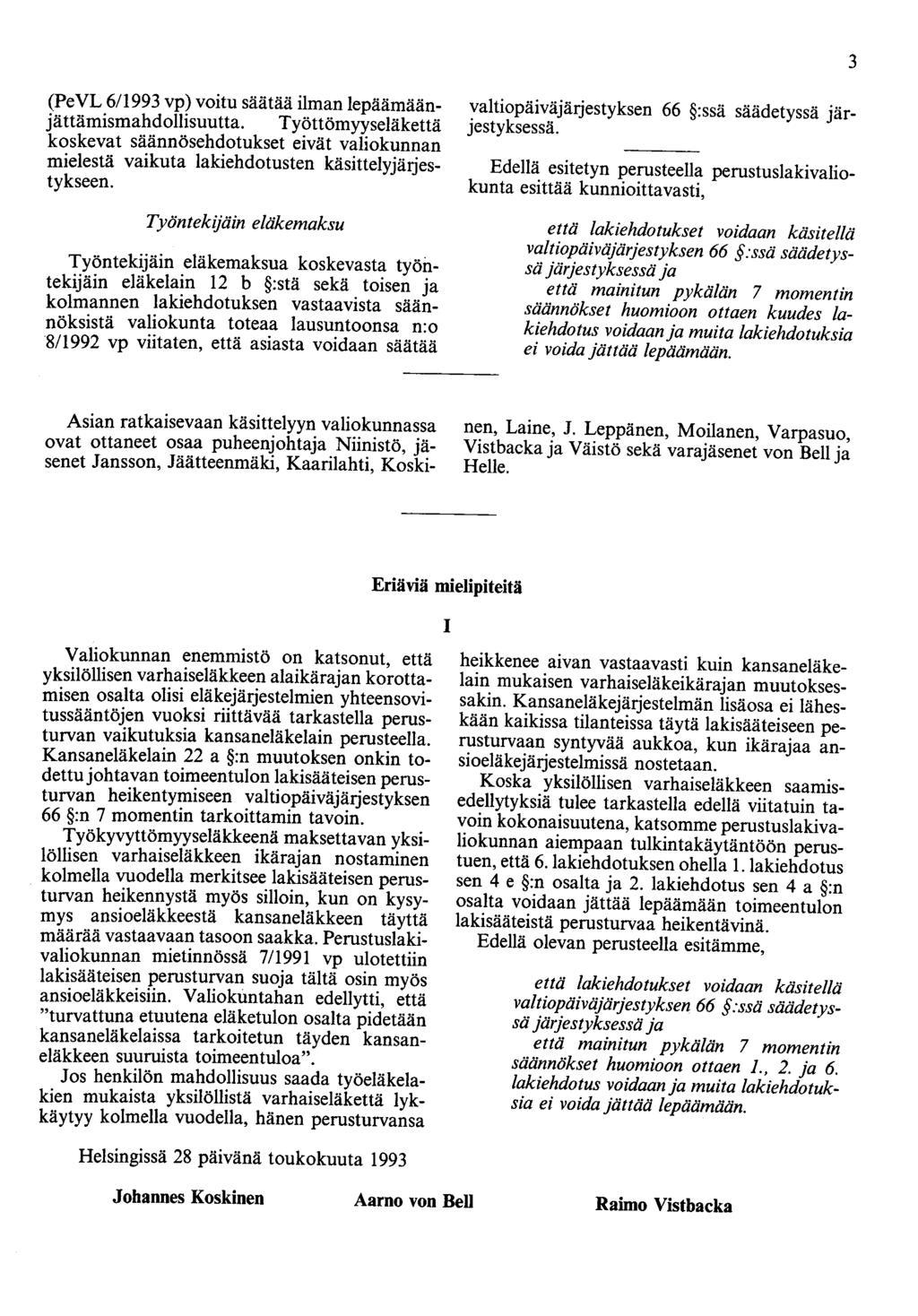 3 (PeVL 6/1993 vp) voitu säätää ilman lepäämäänjättämismahdollisuutta. Työttömyyseläkettä koskevat säännösehdotukset eivät valiokunnan mielestä vaikuta lakiehdotusten käsittelyjäljestykseen.