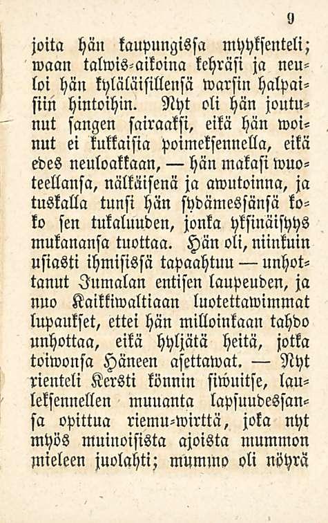 9 joita hän kaupungissa myyksenteli; waan talwis-aikoina kehräsi ja neuloi hän kyläläisillensä warsin halpaisiin hintoihin.