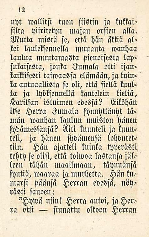 12 nyt wallitsi tuon siistin ja kukkaisilta piiritetyn majan orsien alla.